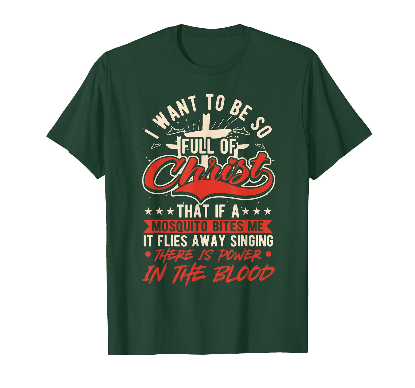 I Want To Be So Full Of Christ That If A Mosquito, Christian T-Shirt