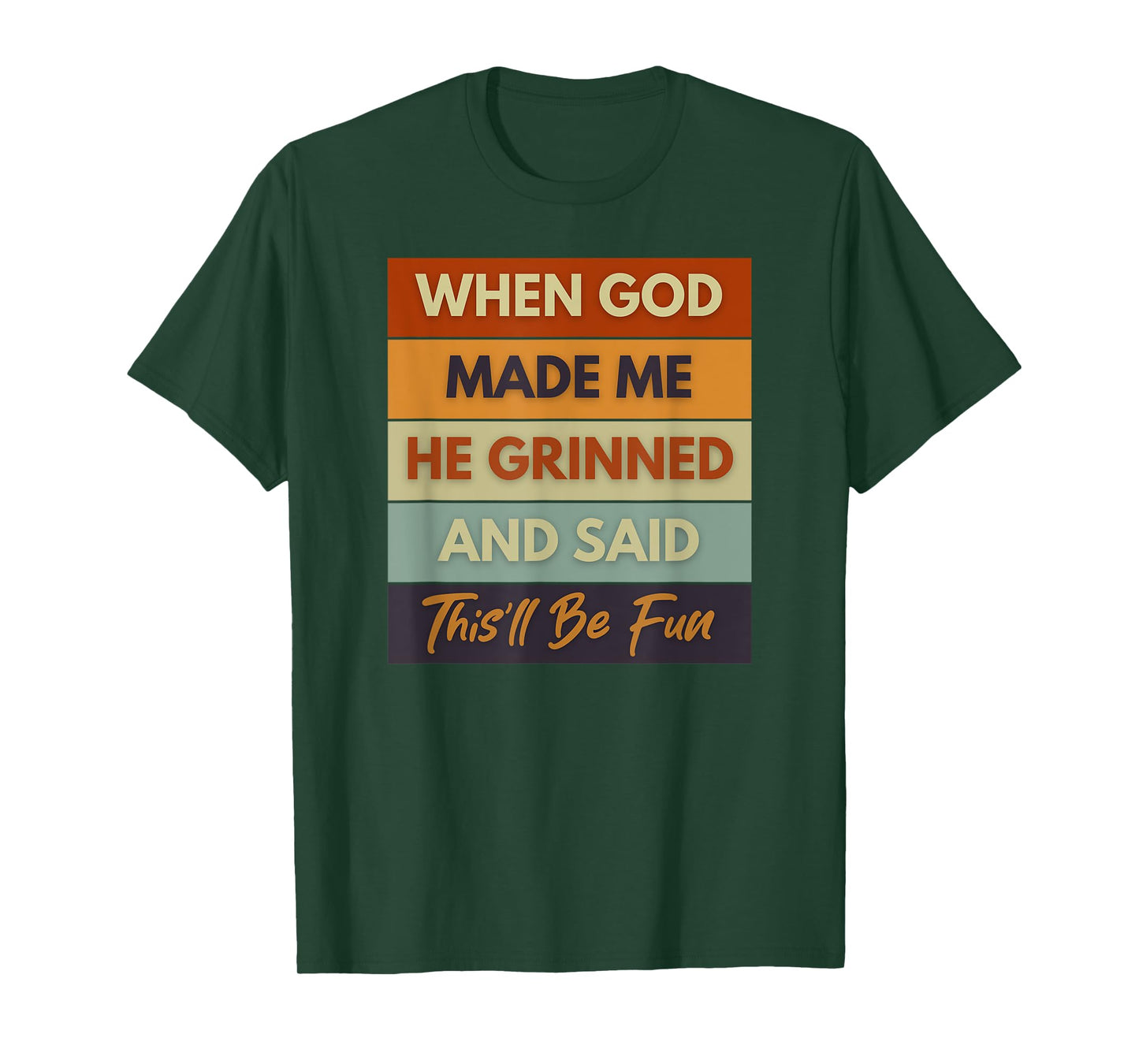 When God Made Me He Grinned and Said Funny Saying T-Shirt