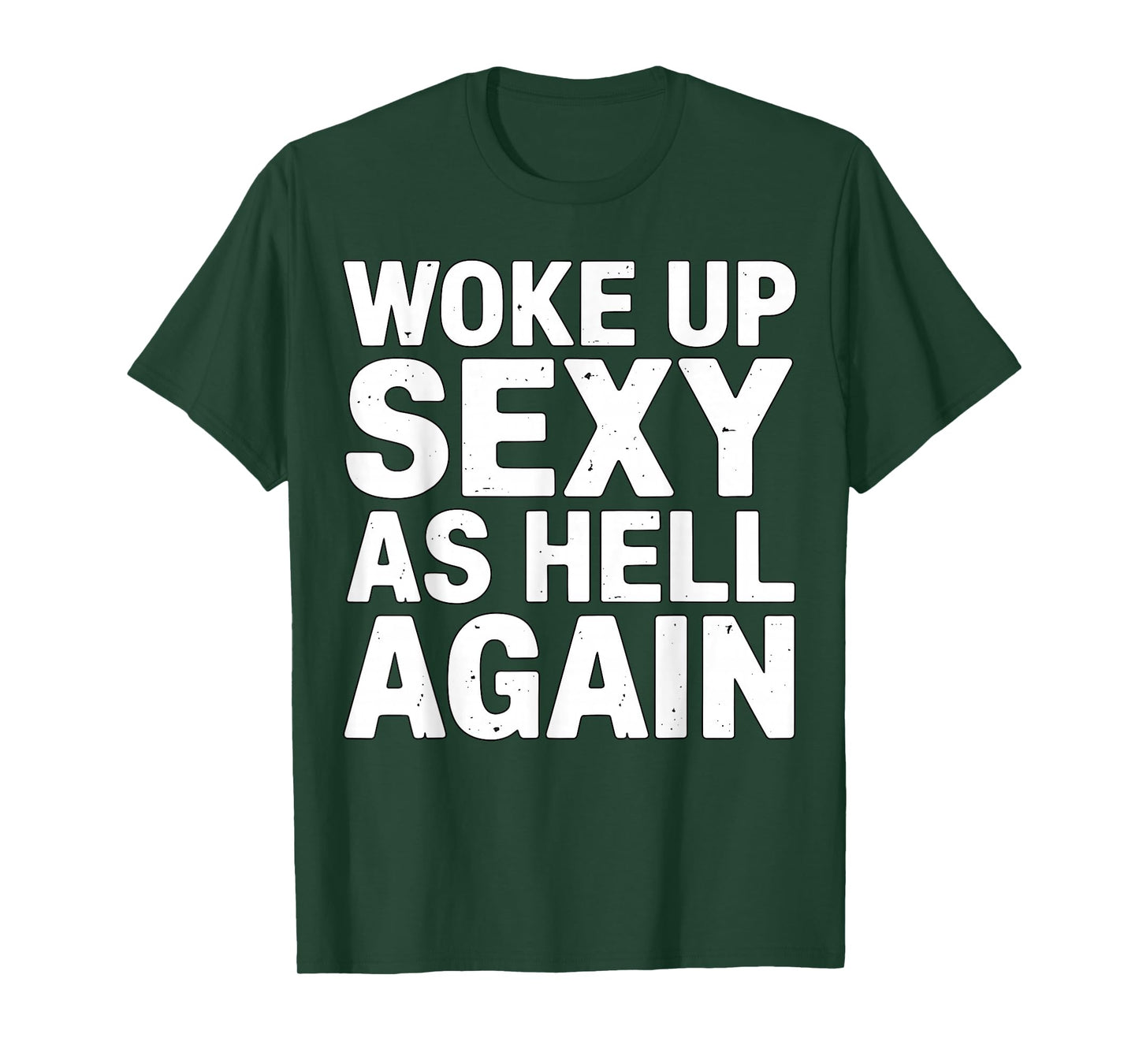 Woke Up Sexy As Hell Again Funny Quote T-Shirt