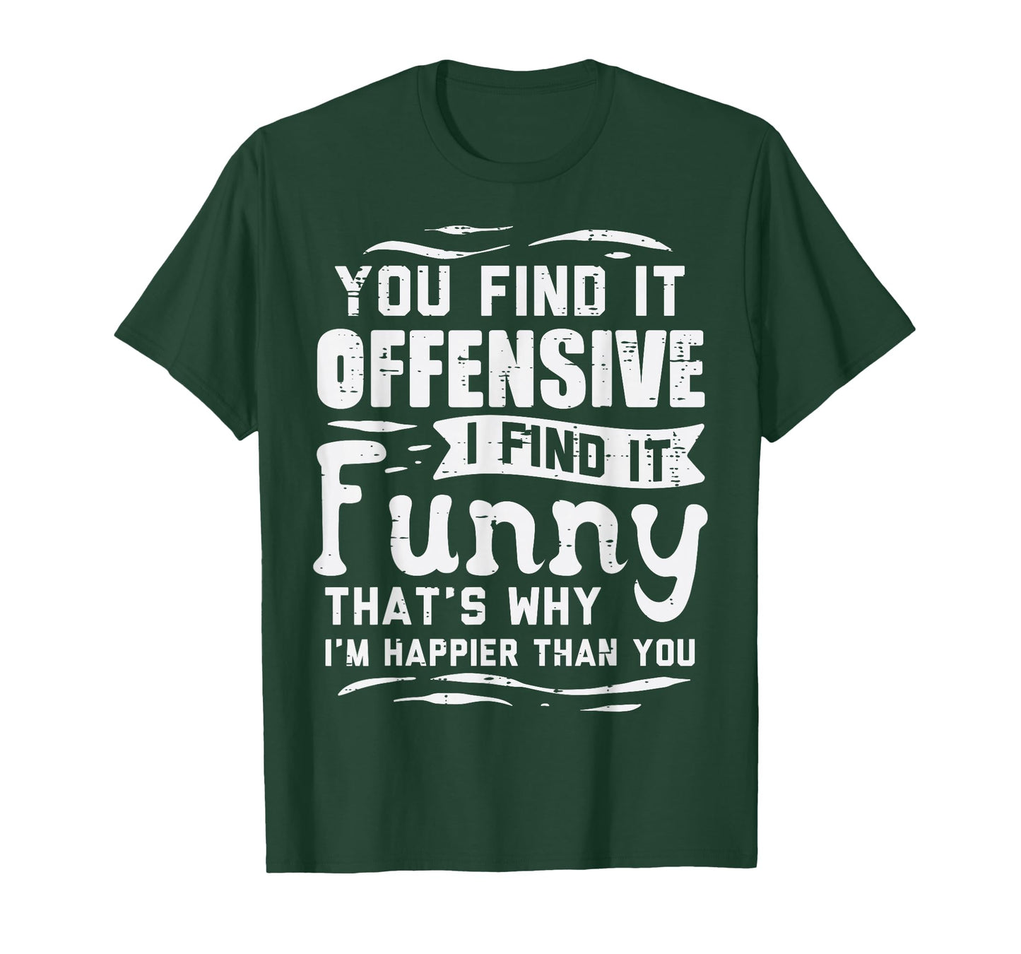 You Find Offensive Funny Saying Sarcastic Humor Men Women T-Shirt