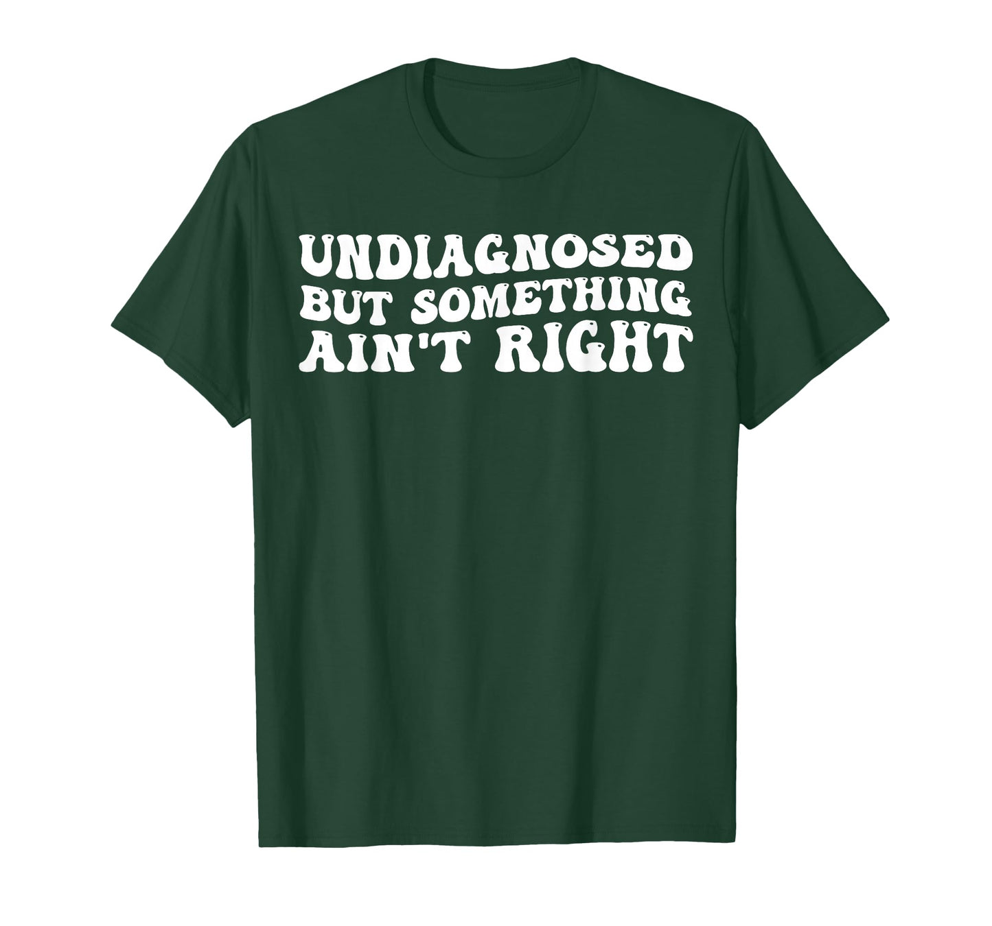 Undiagnosed But Something Ain’t Right Funny Quote T-Shirt