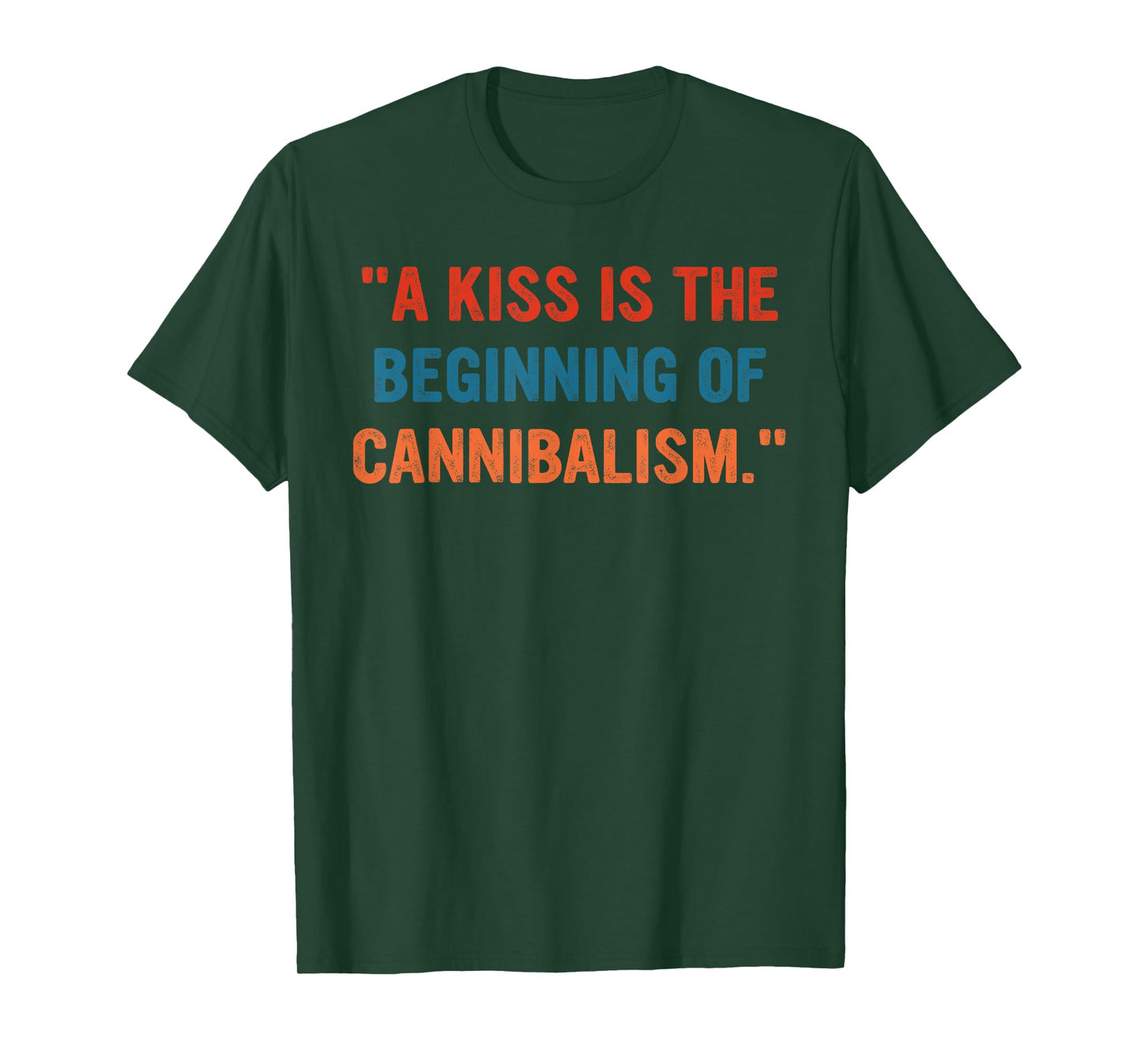 A Kiss Is The Beginning Of Cannibalism Funny Sarcastic Quote T-Shirt