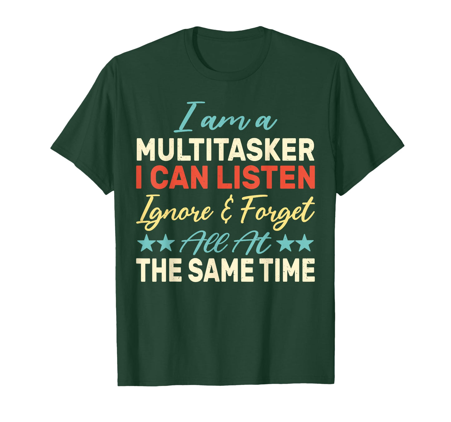 I am a Multitasker I can listen ignore & forget Funny Saying T-Shirt