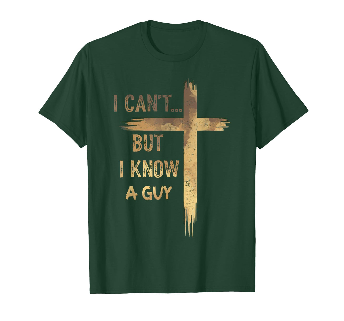 I Can't But I Know A Guy Jesus Cross Funny Christian T-Shirt