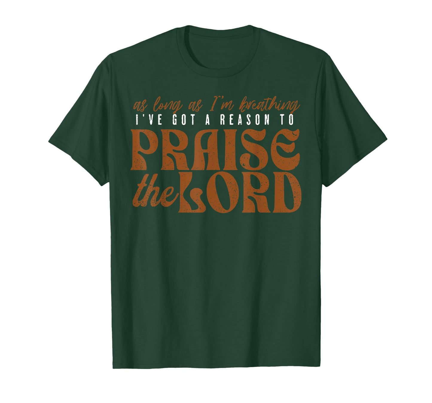 As Long As I'm Breathing Ive Got A Reason To Praise The Lord T-Shirt