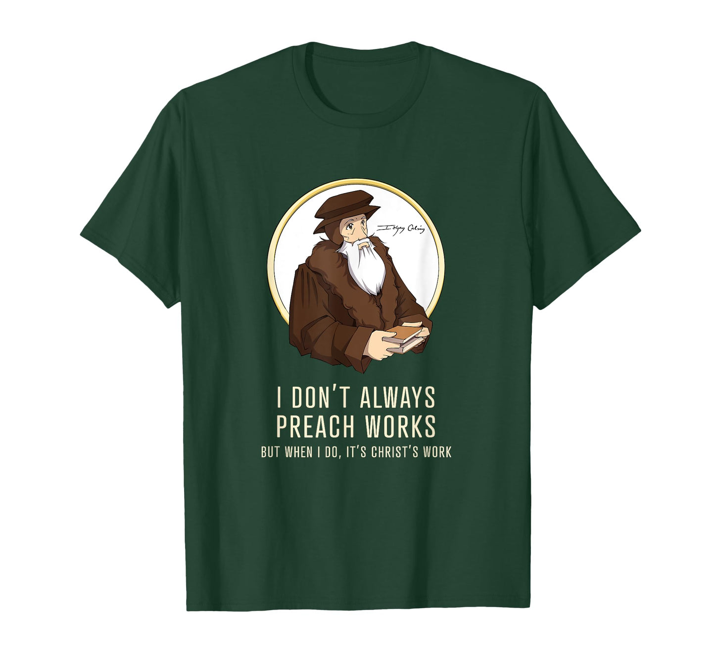 "I don't always preach works" - funny John Calvin gift T-Shirt