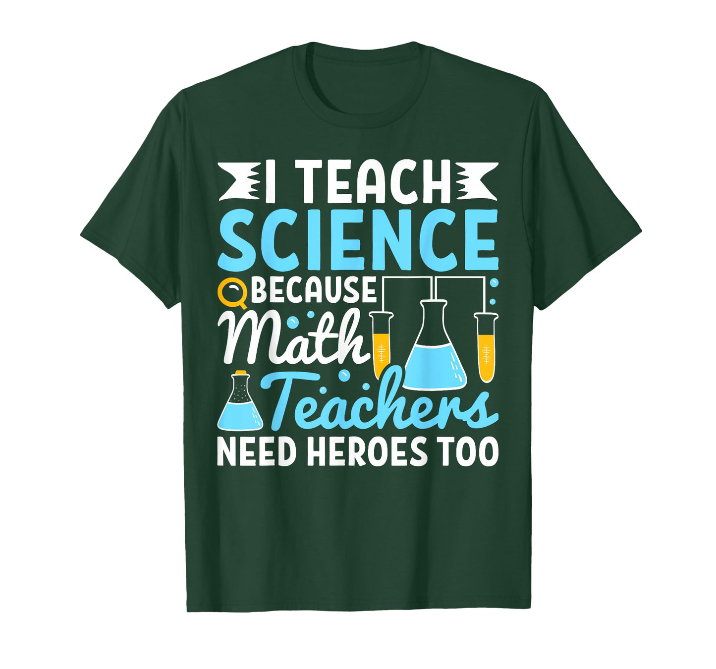 I Teach Science Because Math Teachers Need Heroes Too Funny T-Shirt