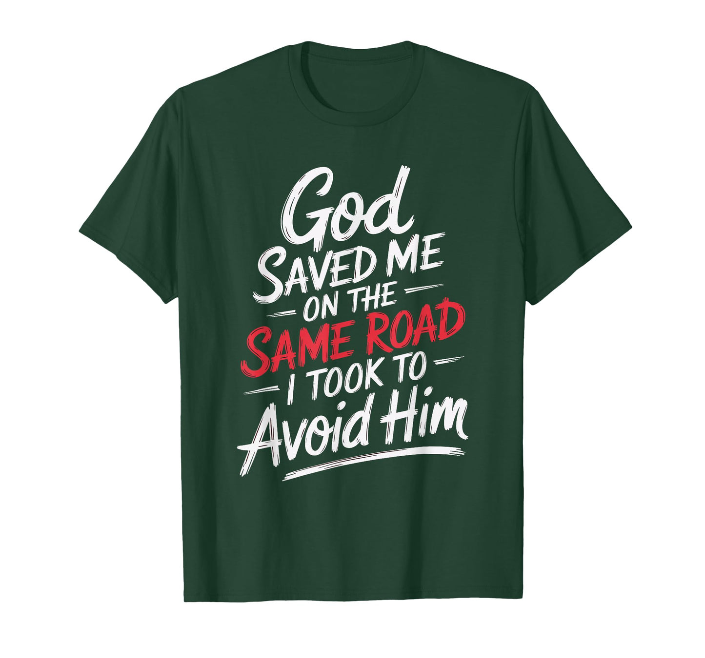 God Saved Me On The Same Road I Took To Avoid Him T-Shirt