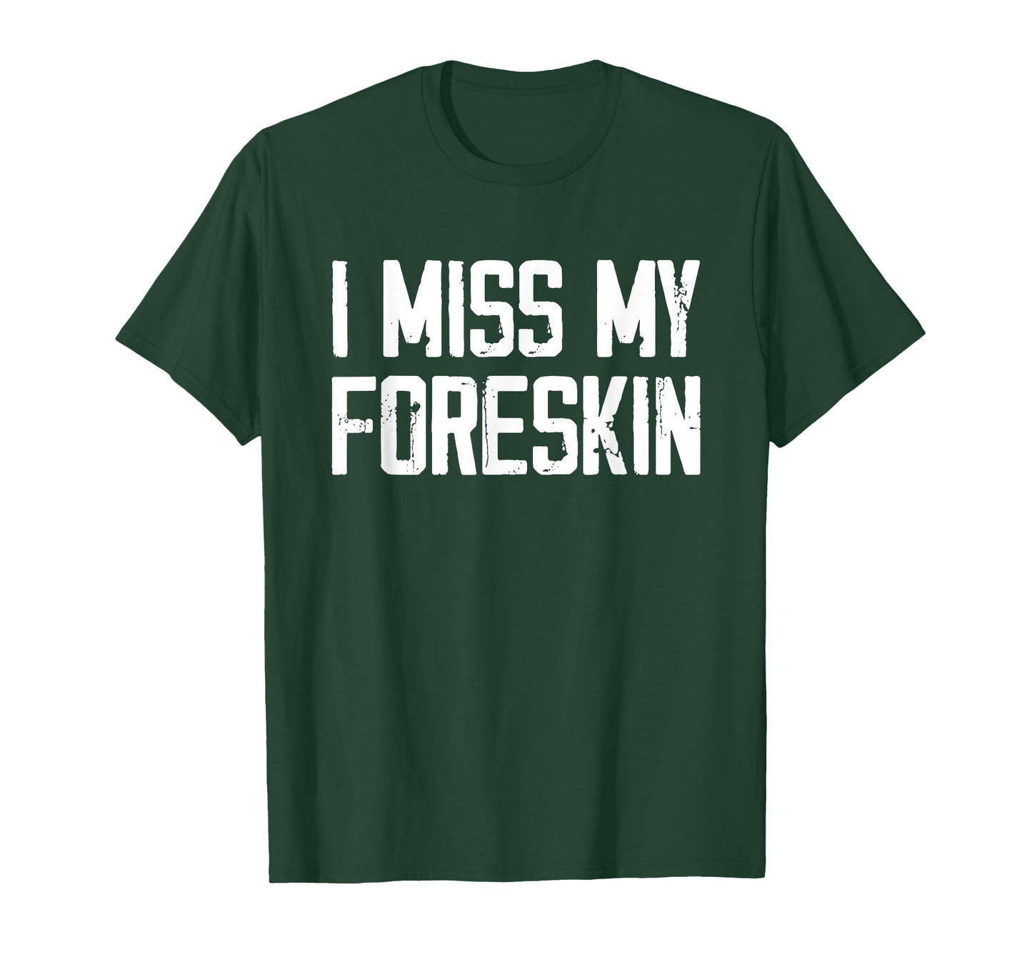 I Miss My Foreskin Funny Quote T-Shirt