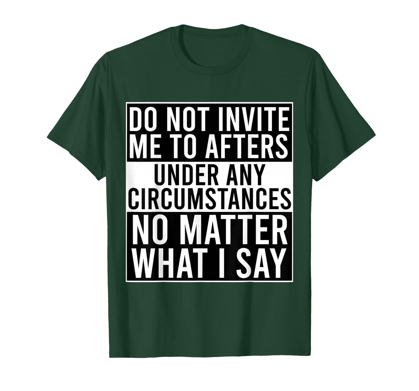 Funny Do Not Invite Me To Afters Under Any Circumstances T-Shirt