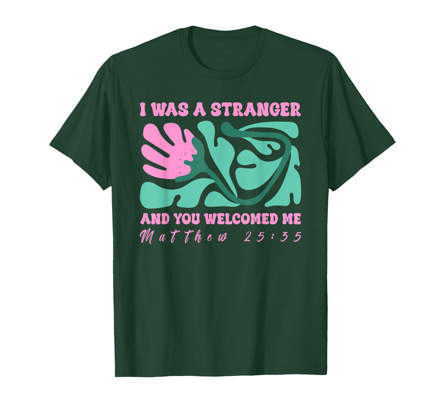 I was A Stranger and You Welcomed Me Matthew 25:35 Quote T-Shirt