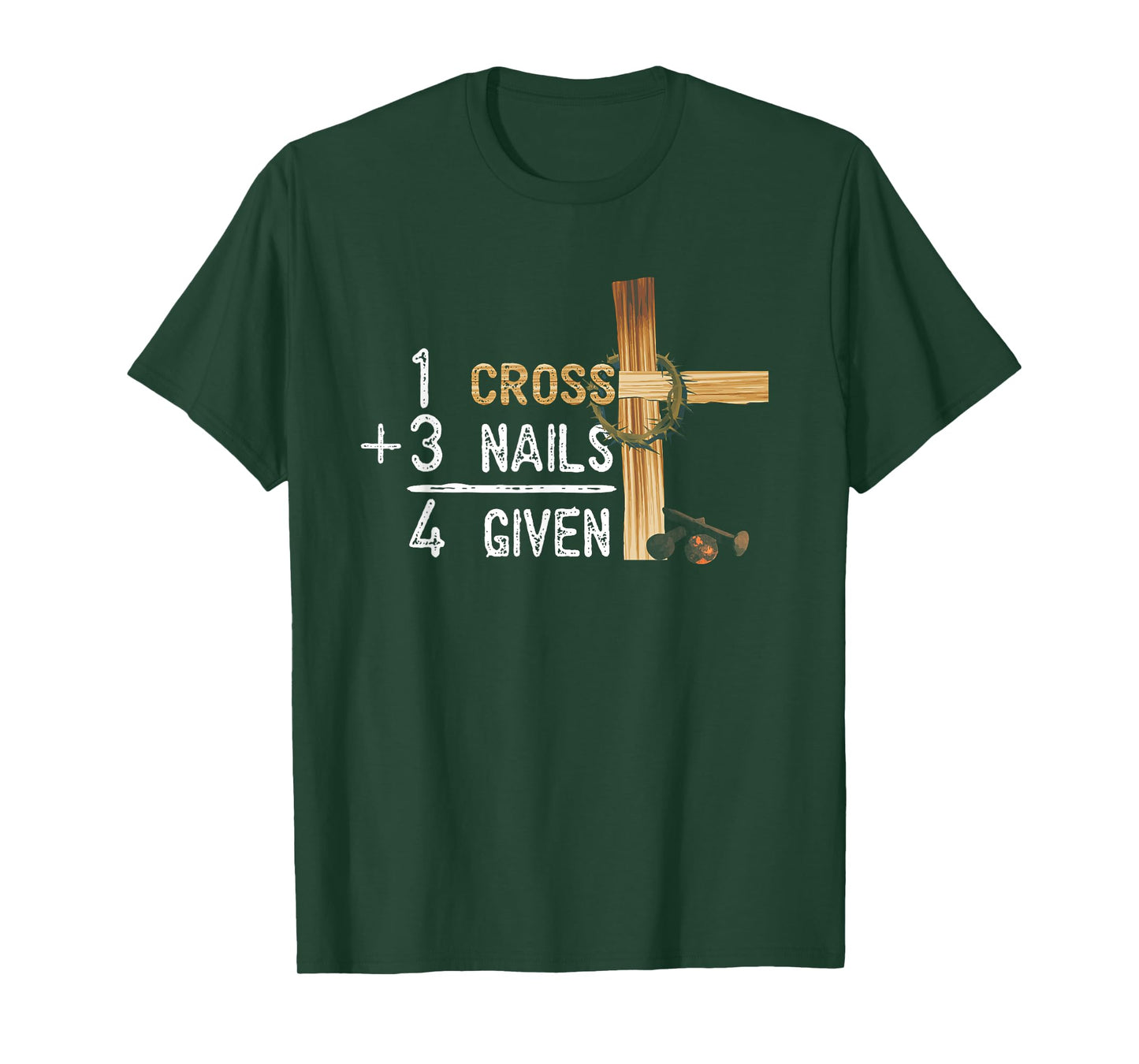 1 Cross Plus 3 Nails Equal 4 Given Faithcross T-Shirt