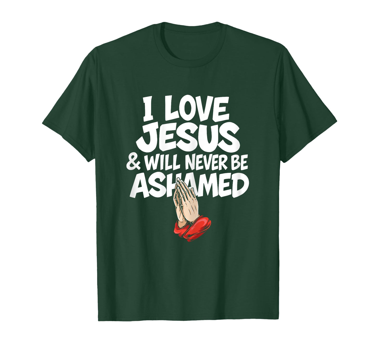 I Love Jesus and Will Never Be Ashamed Christian Prayer T-Shirt