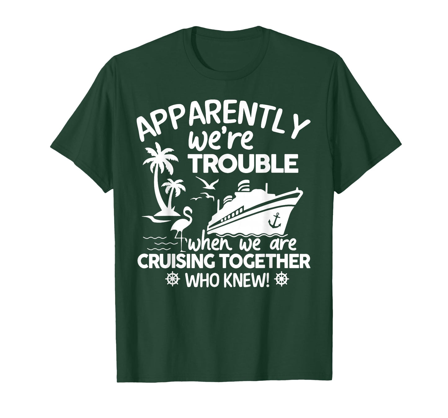 Apparently We're Trouble When We Are Cruising Together T-Shirt