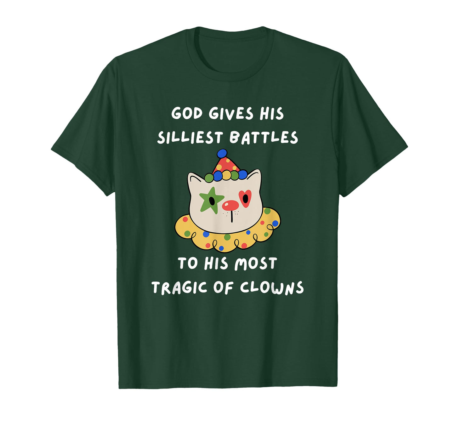 God Gives His Silliest Battles To His Most Tragic Of Clowns T-Shirt