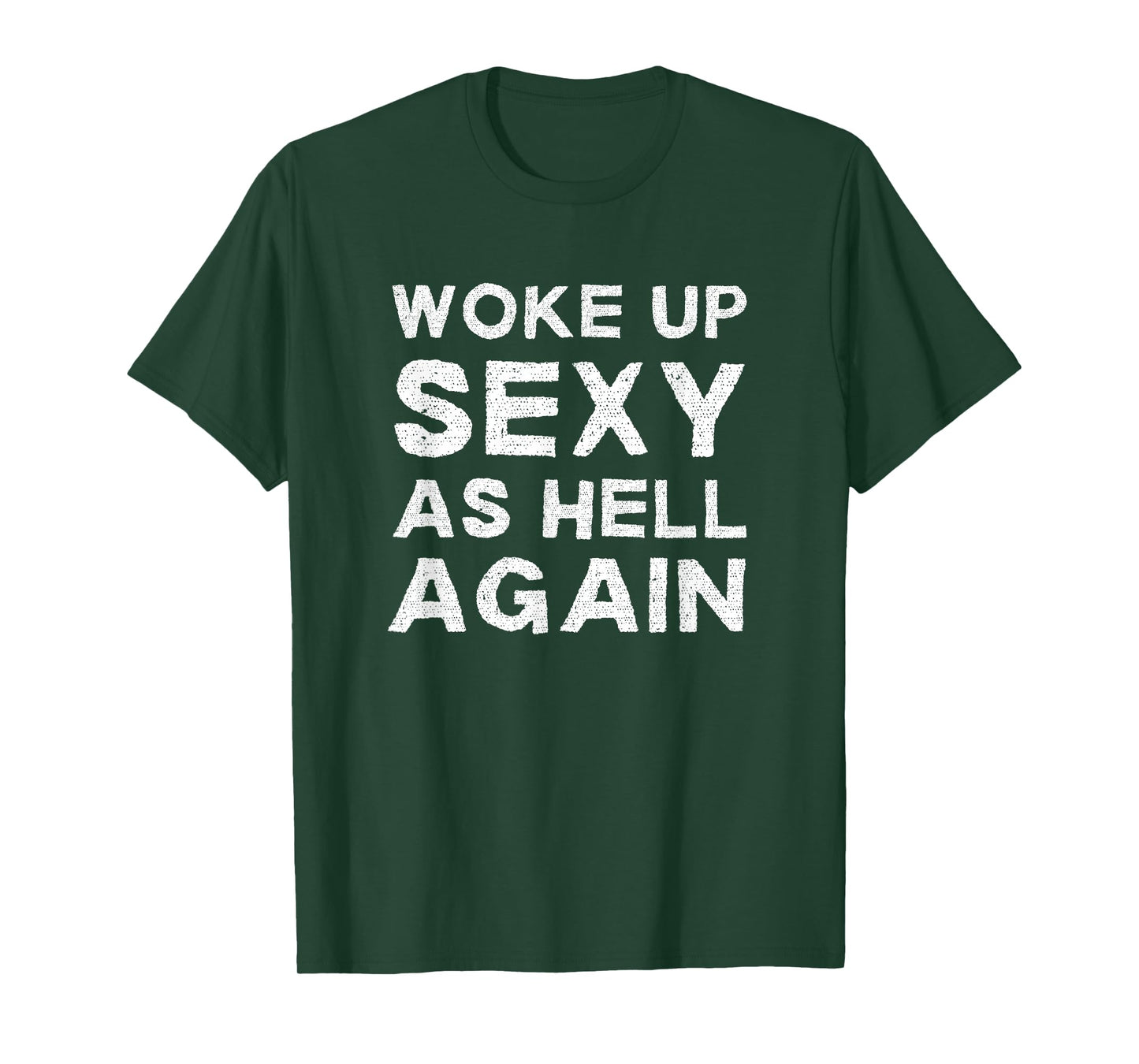 Woke Up Sexy as Hell Again Feeling Beautiful Self-Love Humor T-Shirt