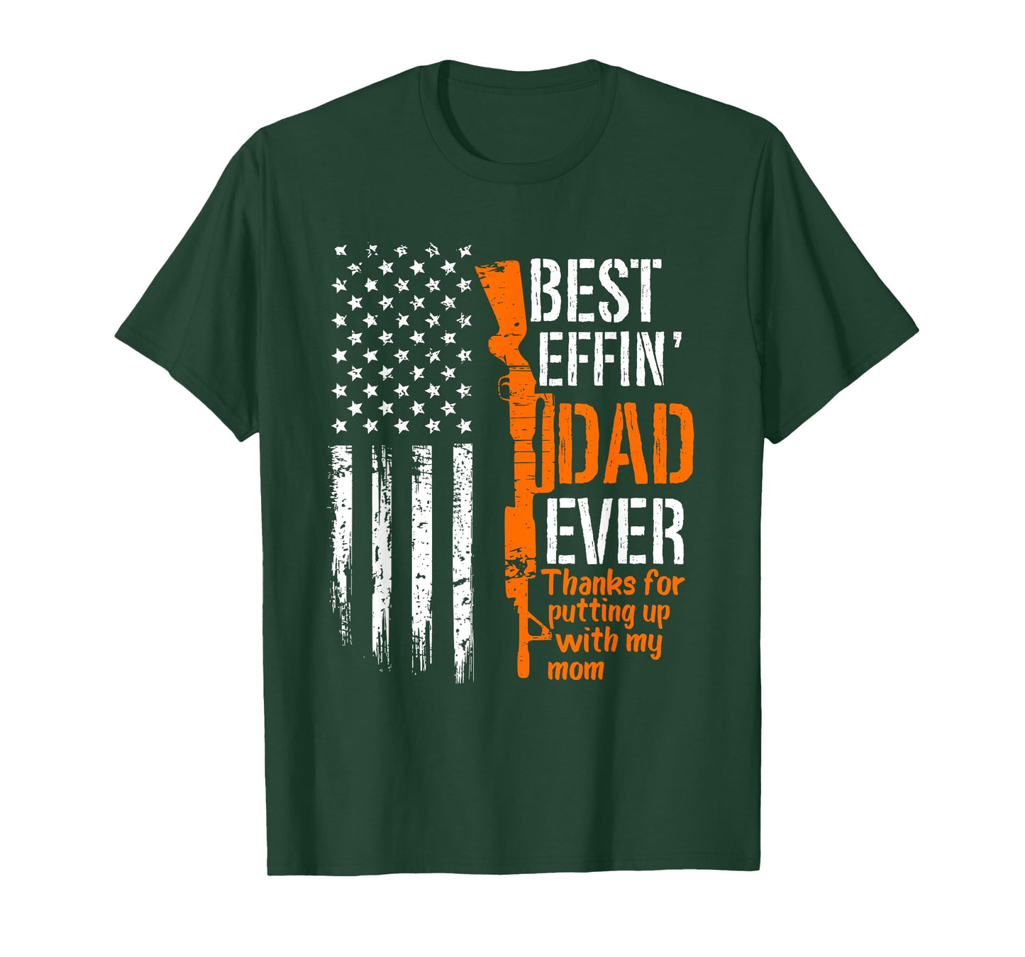 A Gun Best Effing Dad Ever Thanks For Putting Up With My Mom T-Shirt
