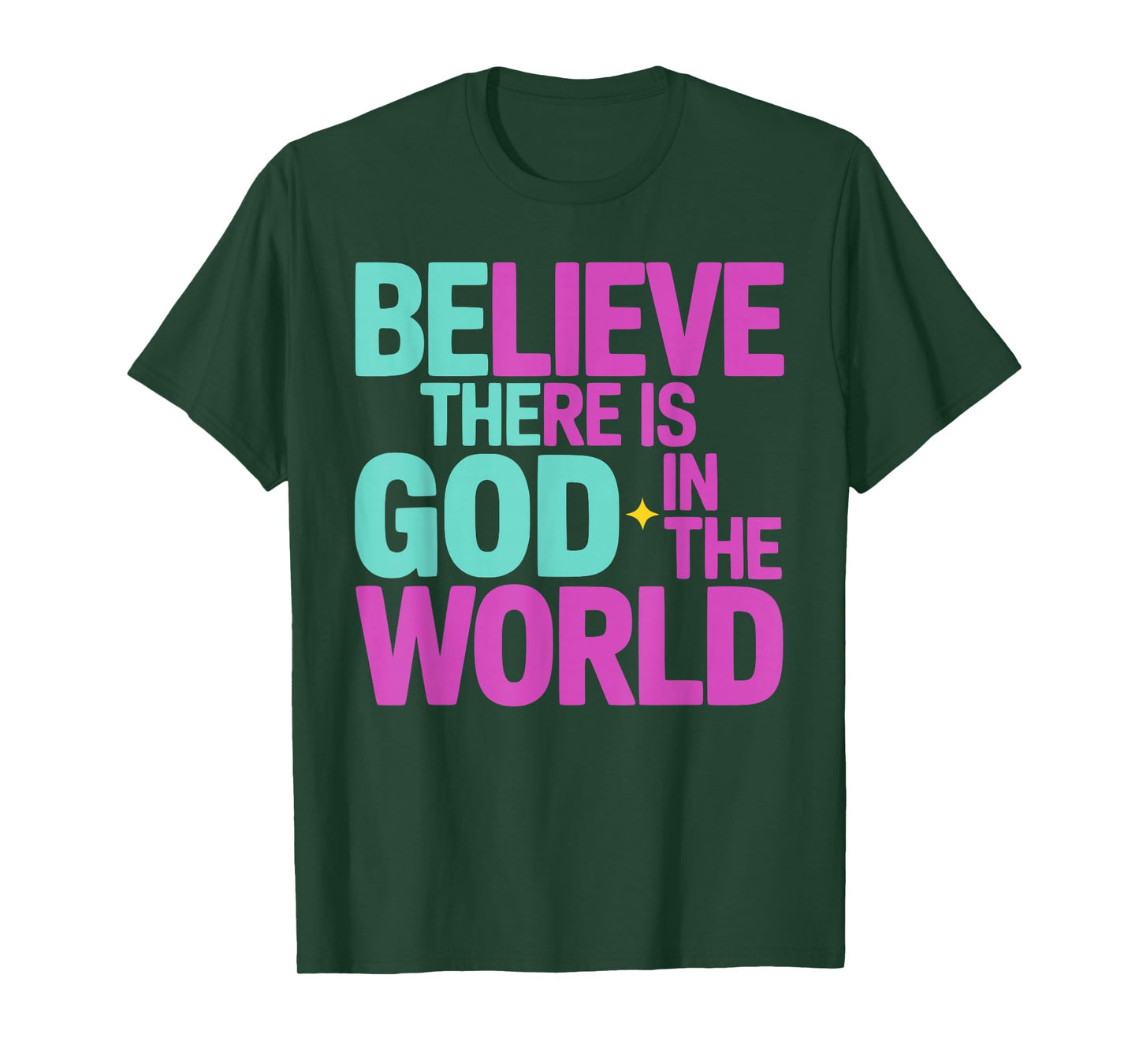 Believe There is God in The World, Be The God Faithful Life T-Shirt