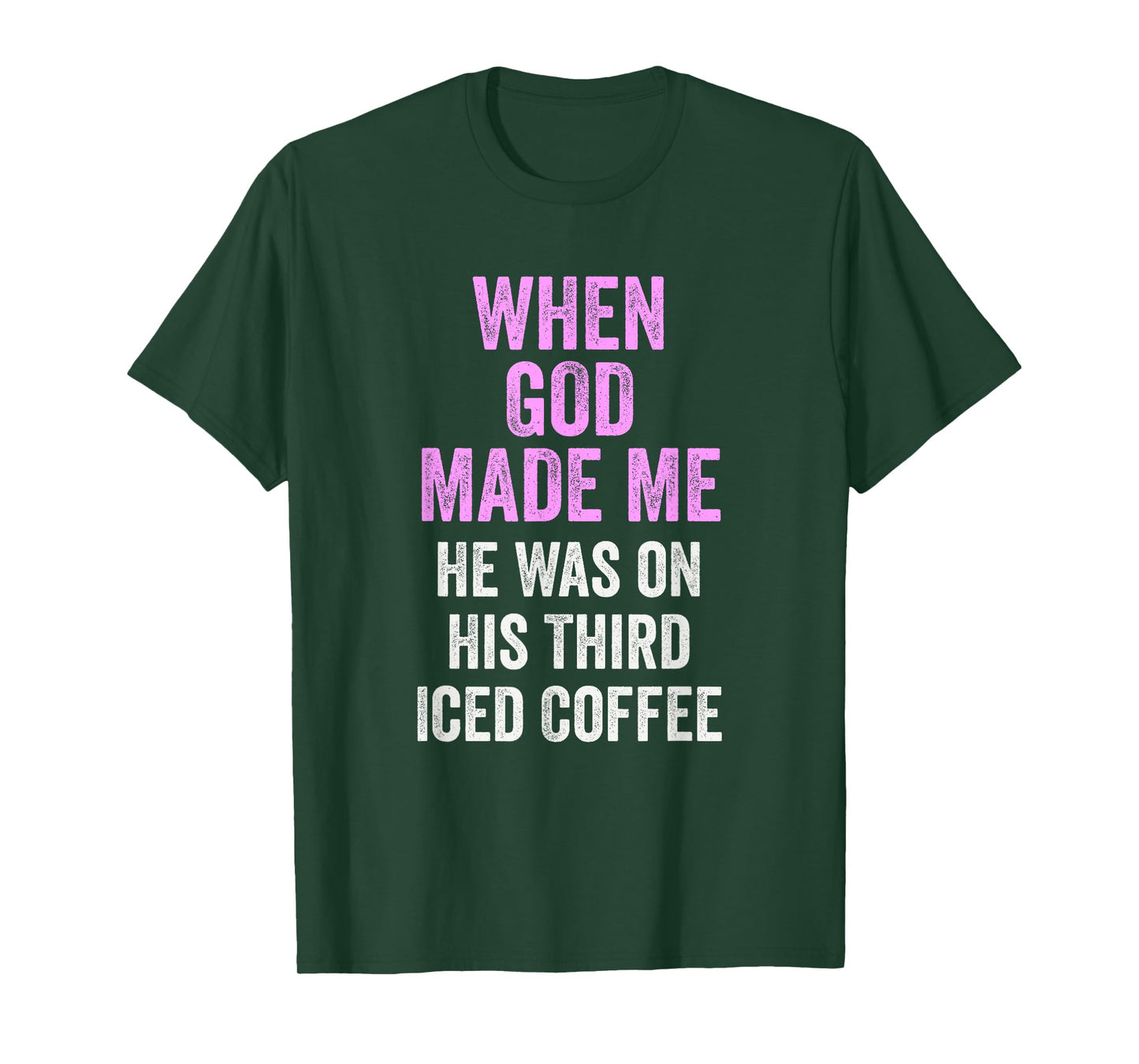 When God Made Me He Was on Third Iced Coffee Funny T-Shirt