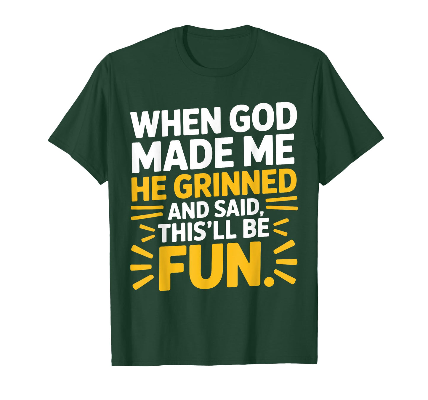 When God Made Me He Grinned and Said This'll Be Fun Quote T-Shirt