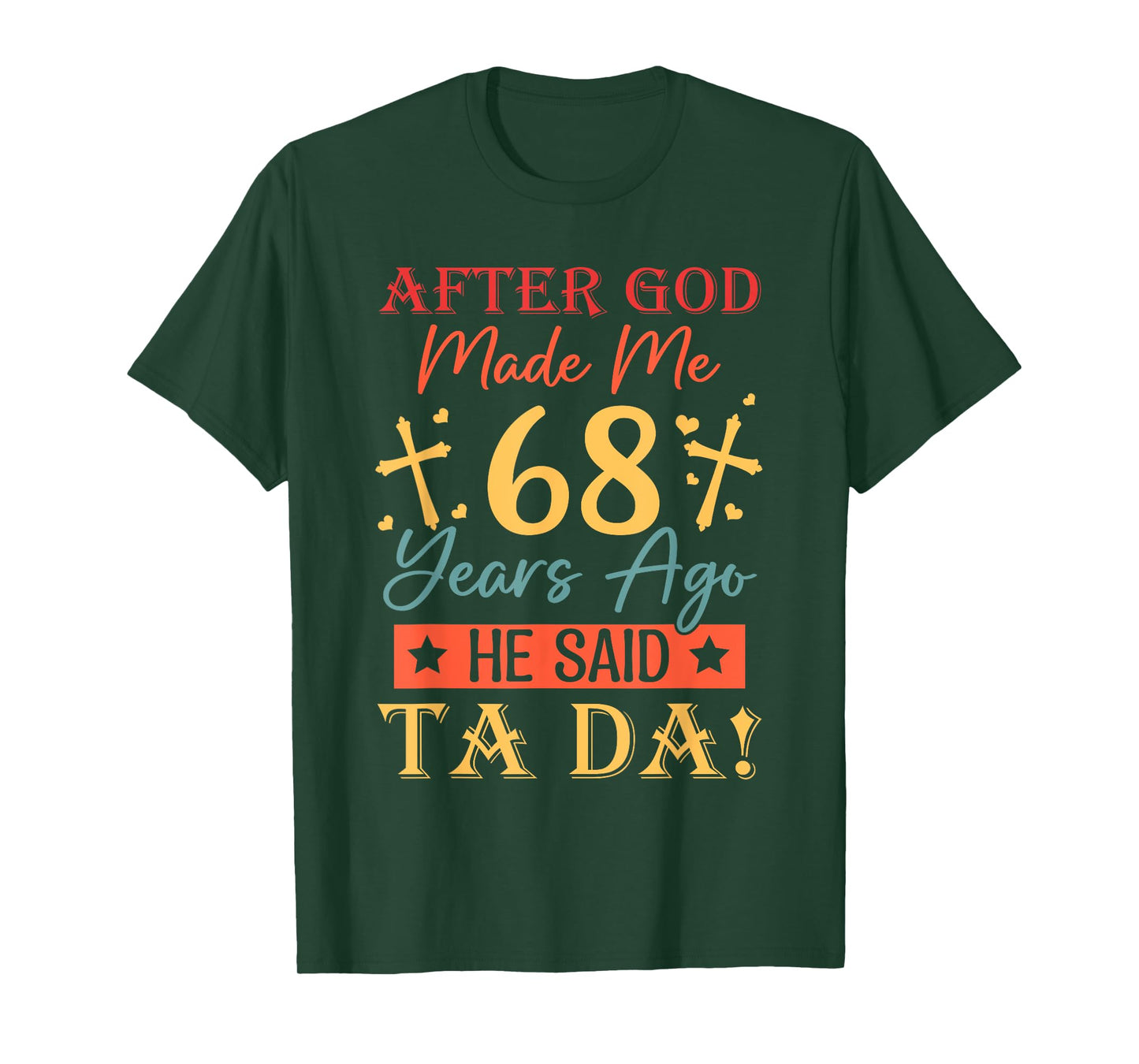 After God Made Me 68 Years Ago He said Ta da 68th Birthday T-Shirt