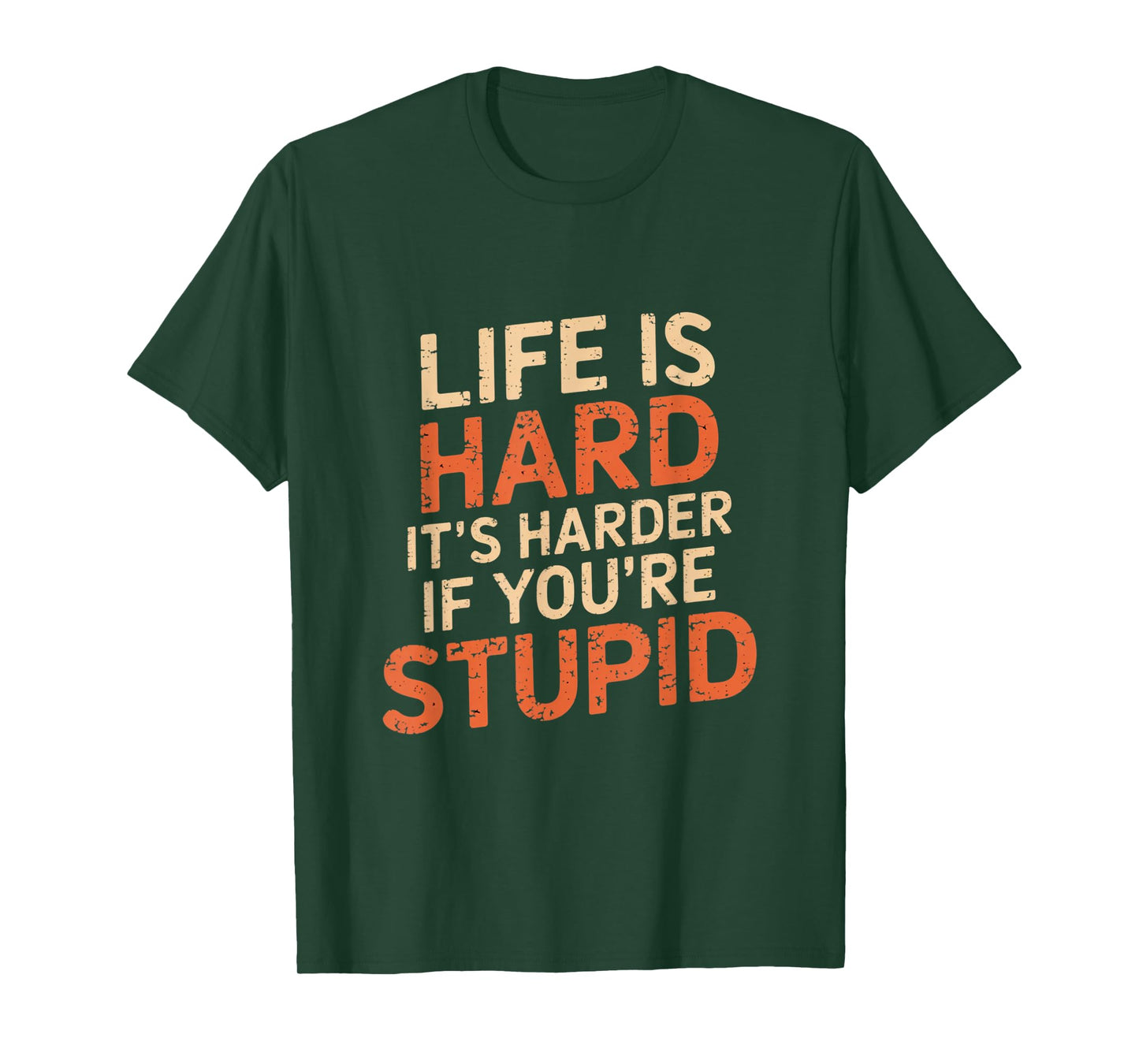 Life Is Hard It's Harder If You're Stupid Funny Life Quotes T-Shirt