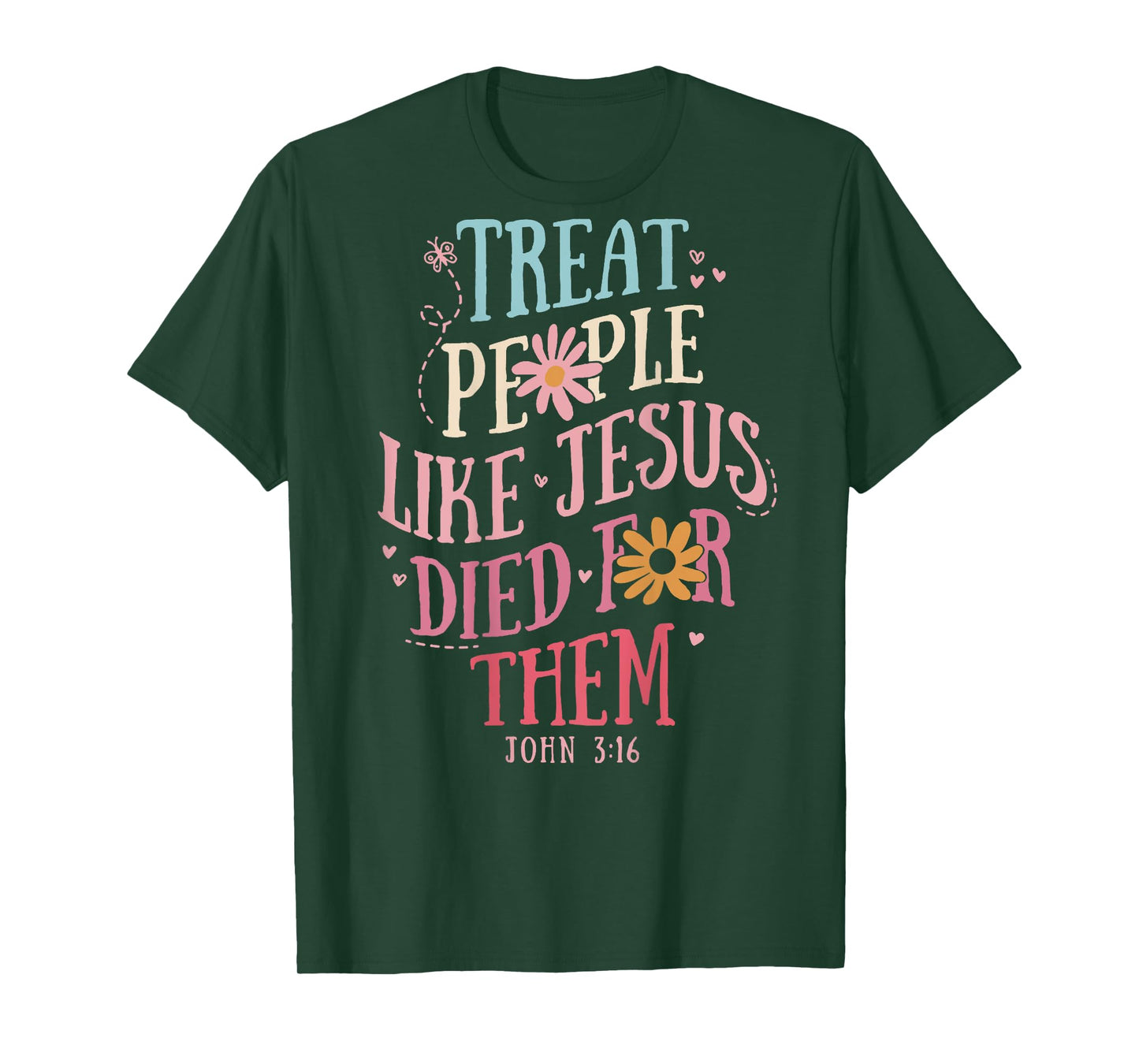 Treat People Like Jesus Died For Them,John 3:16 Bible (Back) T-Shirt