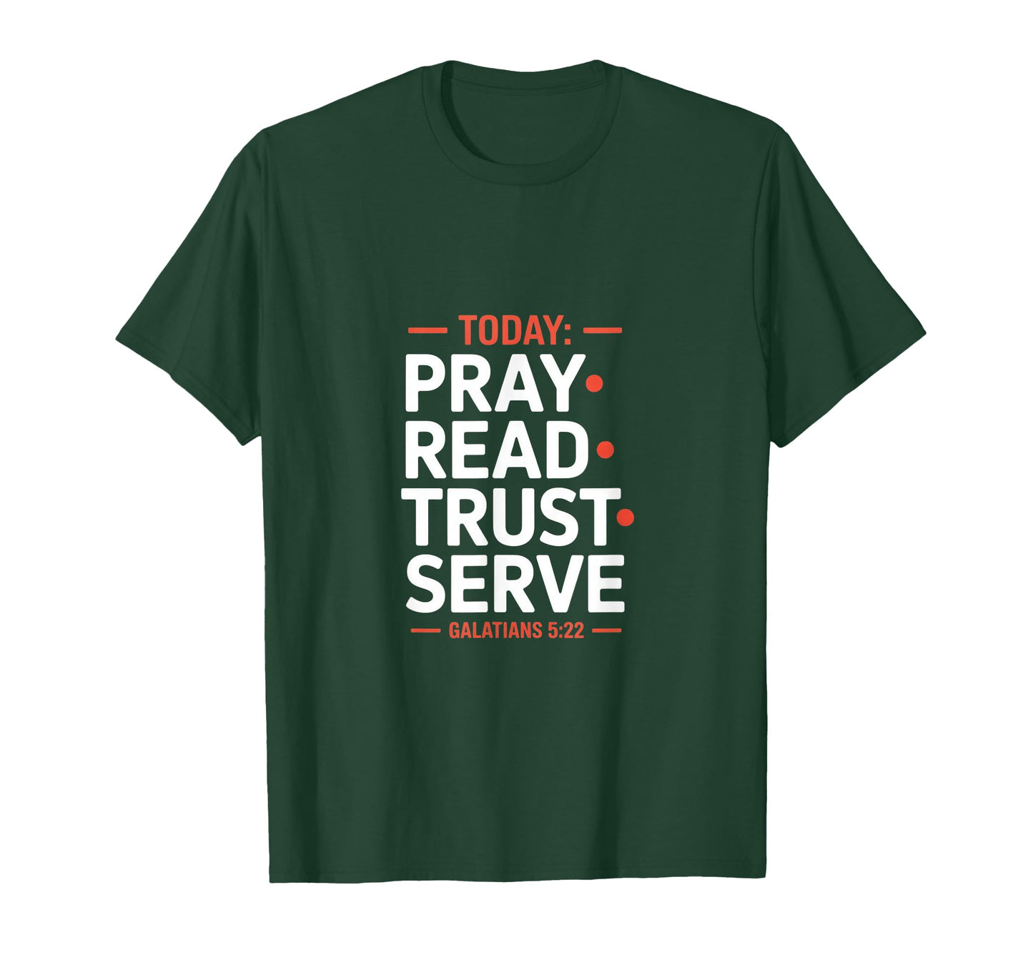 Today Pray Read Trust Serve Galatians 5 22 Scripture T-Shirt