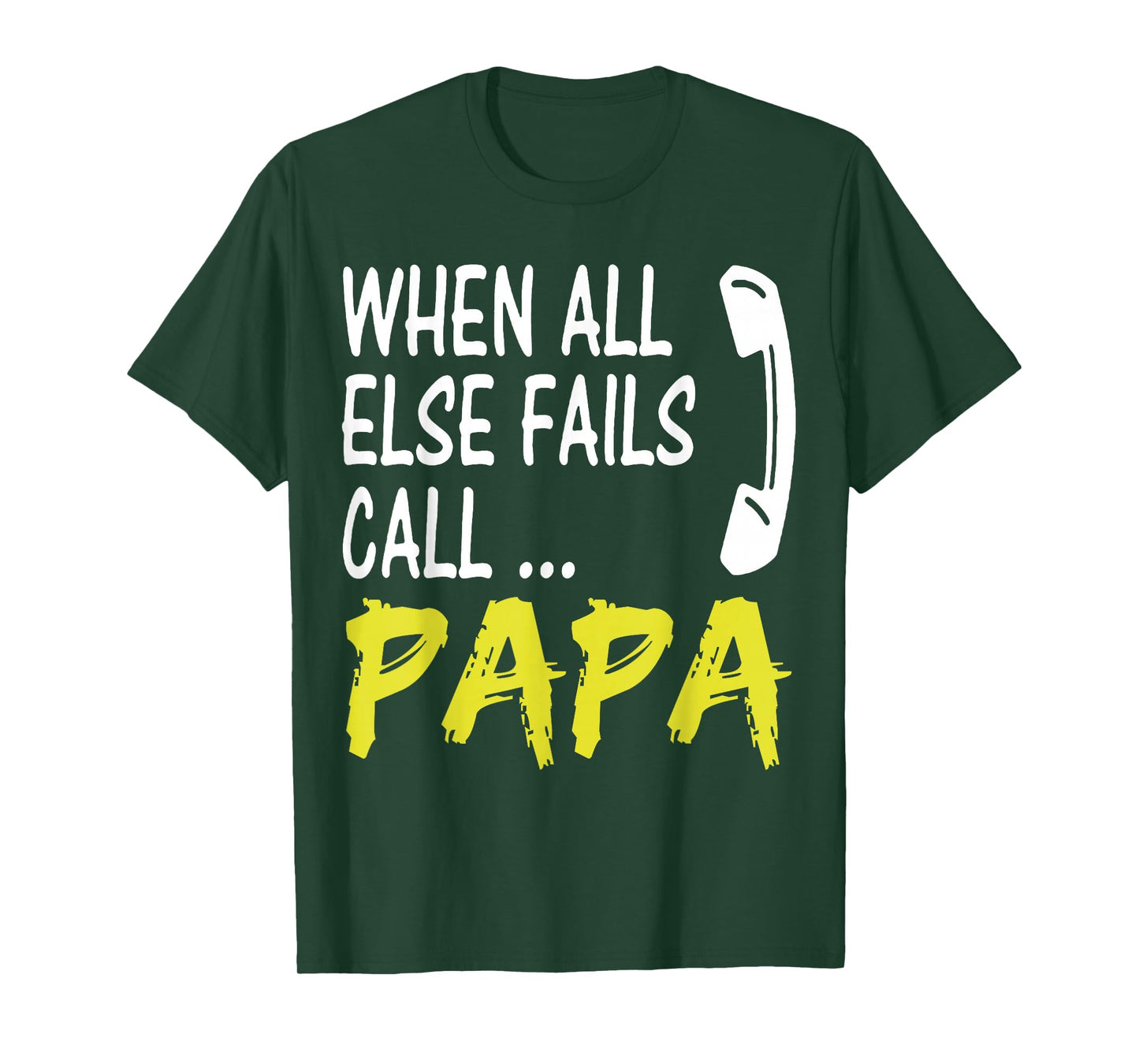 When All Else Fails Call Papa Funny Quote T-Shirt
