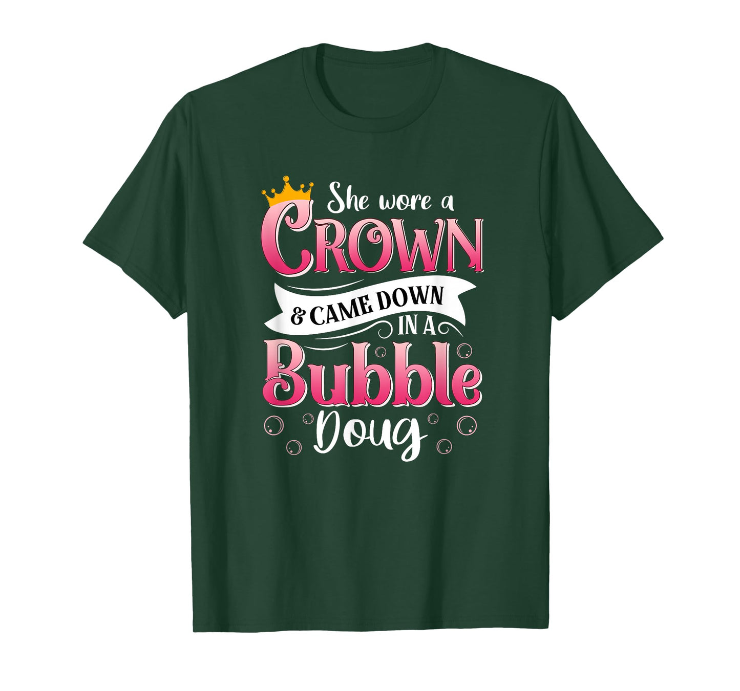 She Wore a Crown and Came Down in a Bubble Doug T-Shirt