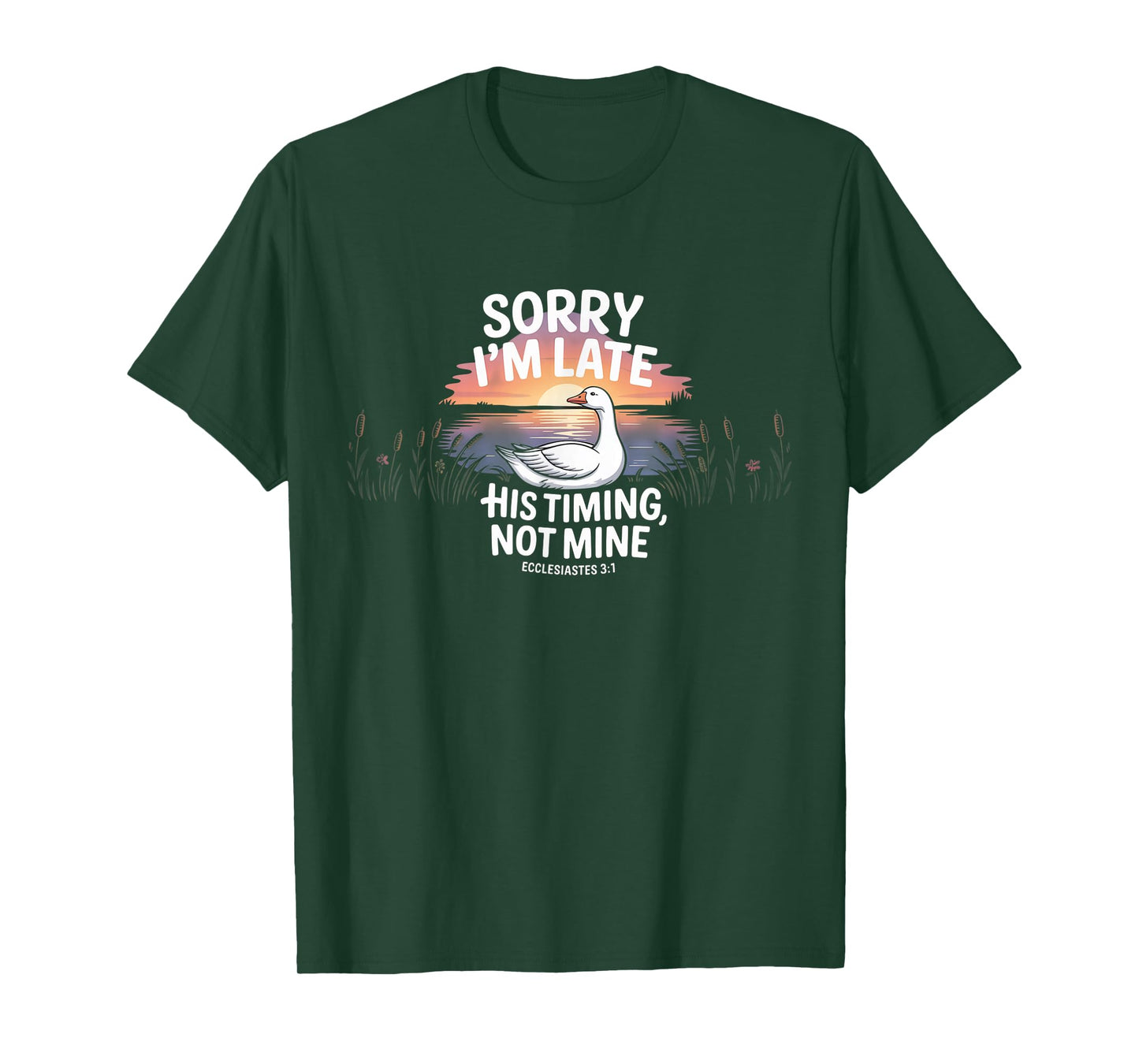 Sorry I'm Late his Timing not Mine, Funny Christian Goose T-Shirt