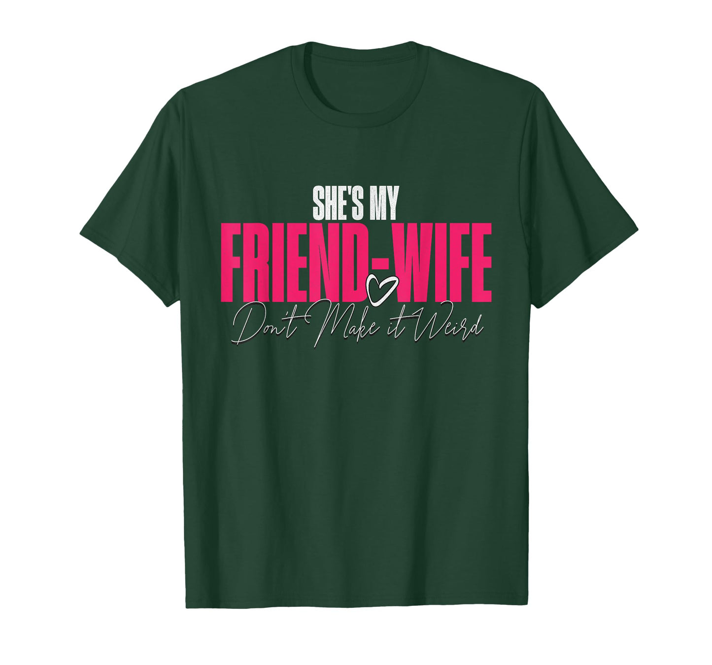 She's My Friend-Wife Don't Make It Weird Funny Saying Quote T-Shirt
