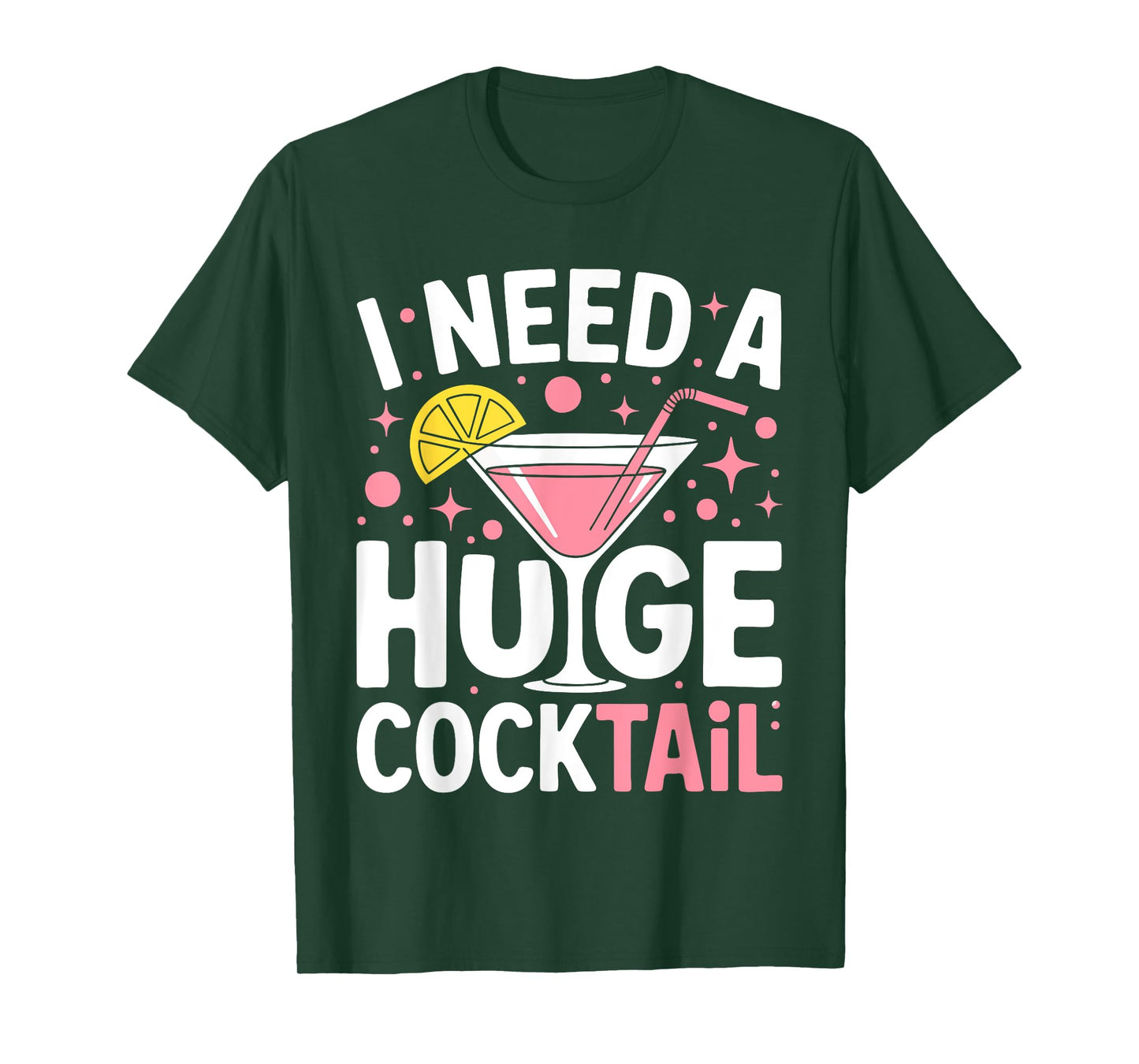 I Need A Huge Cocktail Shirt Dirty Adult Humor Men Women T-Shirt