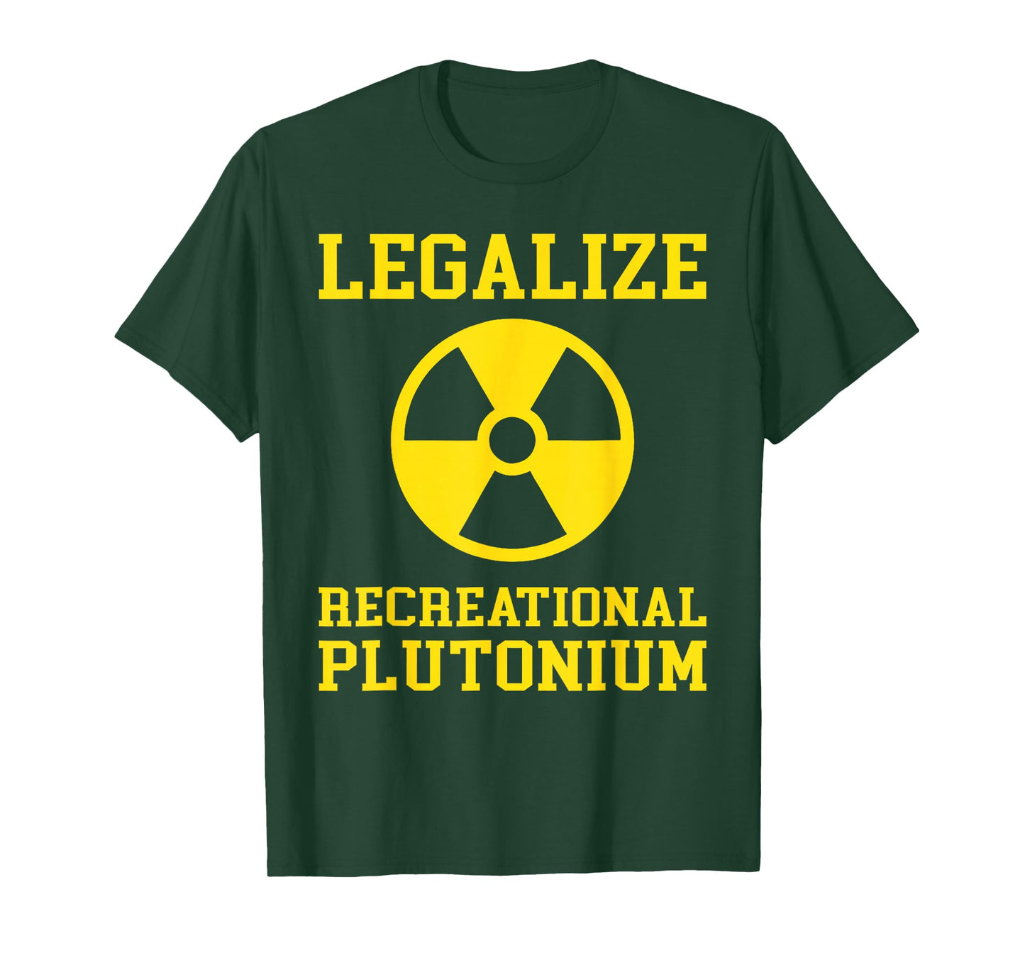 Legalize Recreational Plutonium Humor Quote Science Funny T-Shirt