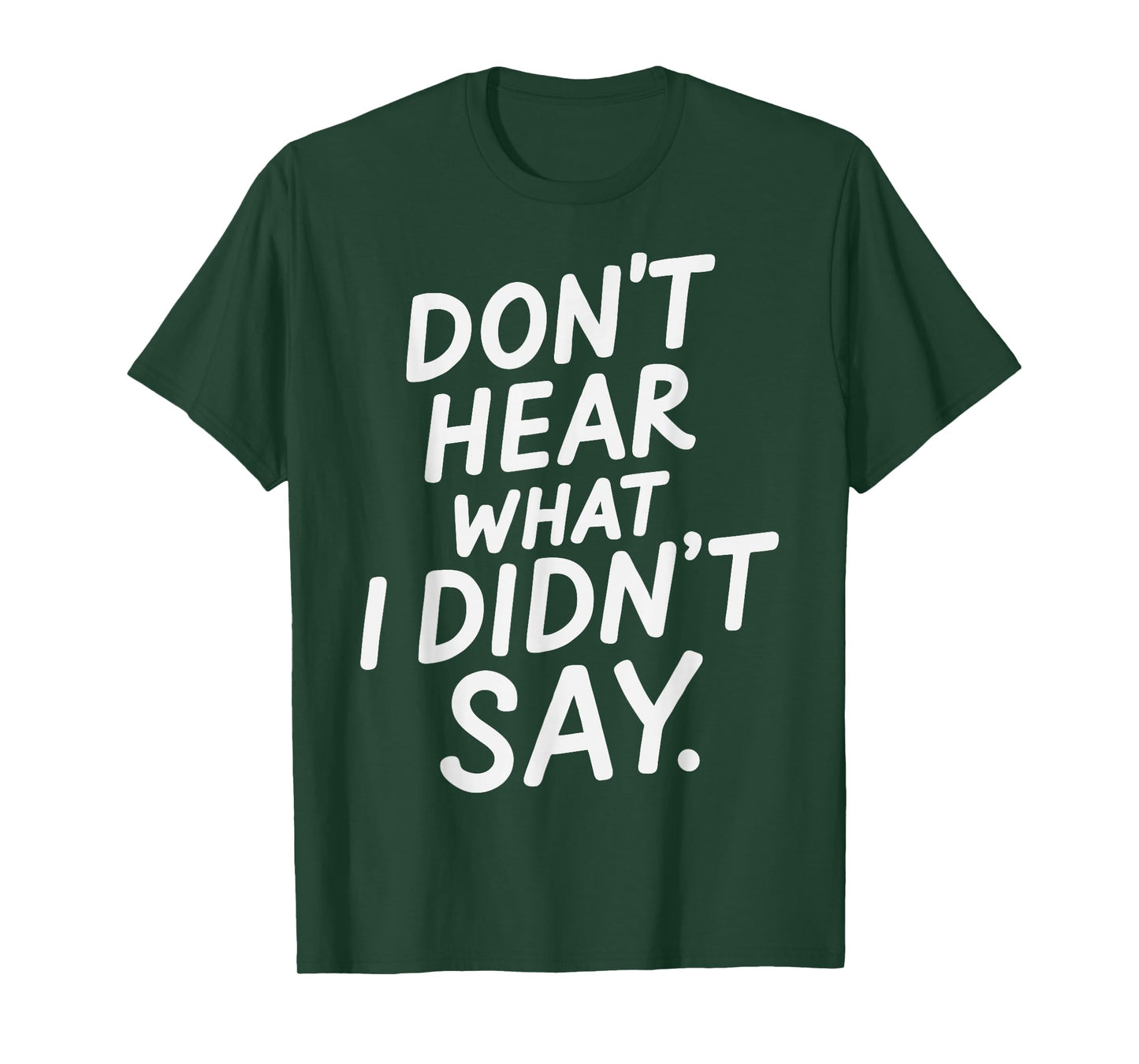 Don't Hear What I Didn't Say Funny Minimal Quote T-Shirt
