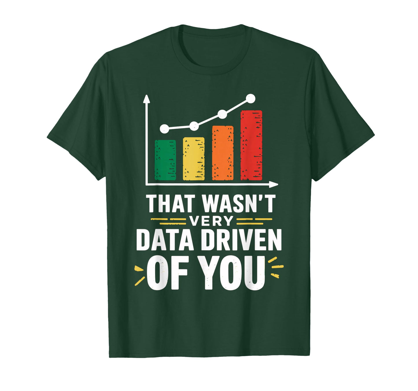 That wasn't very data driven of you funny data driven T-Shirt