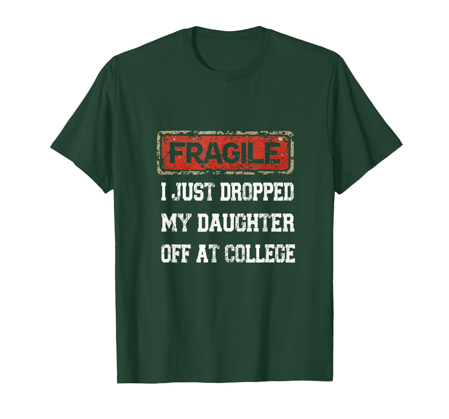 Fragile I Just Dropped My Daughter Off at College Saying T-Shirt