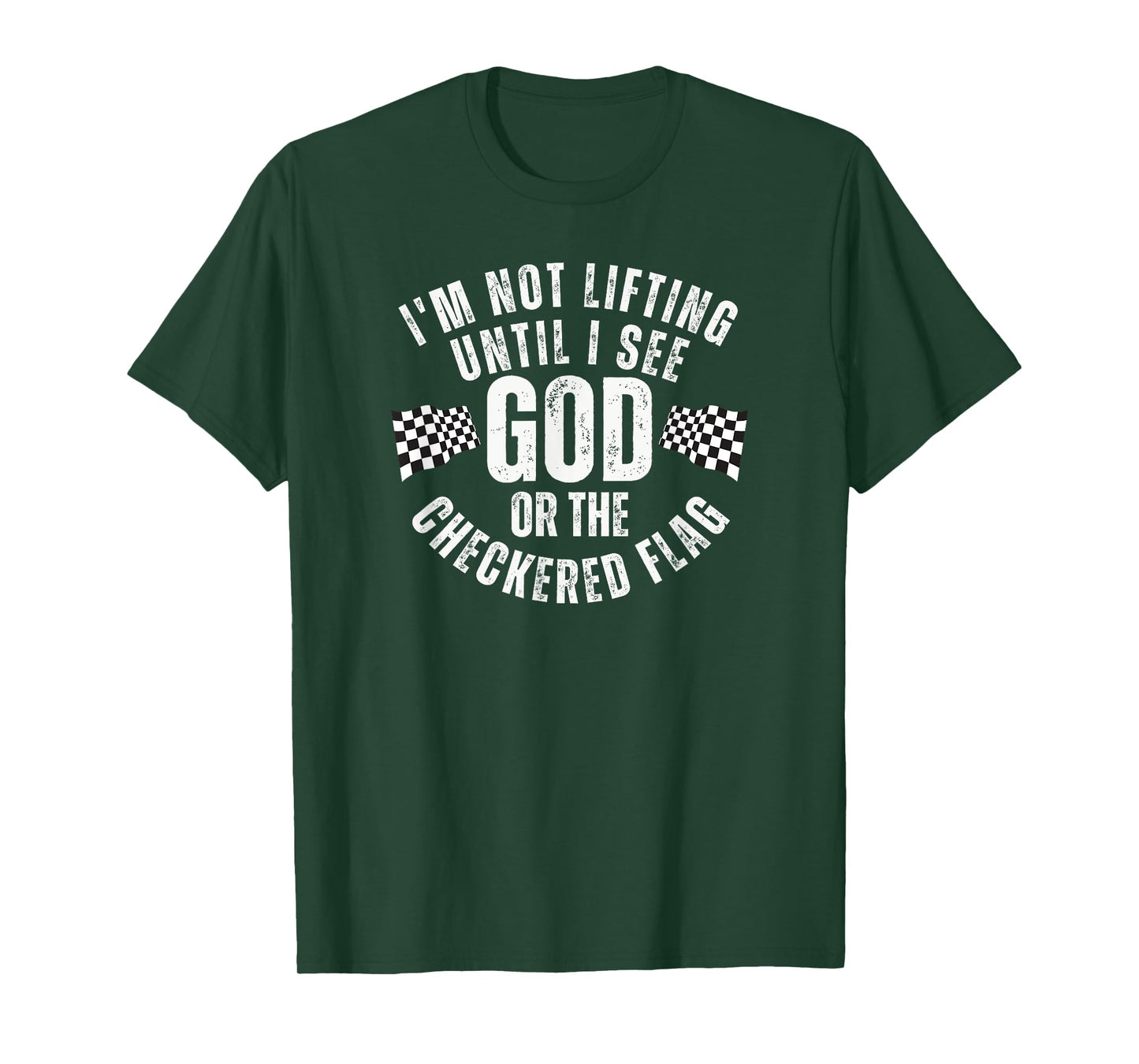 I'm Not Lifting Until I See God or the Checkered Flag T-Shirt