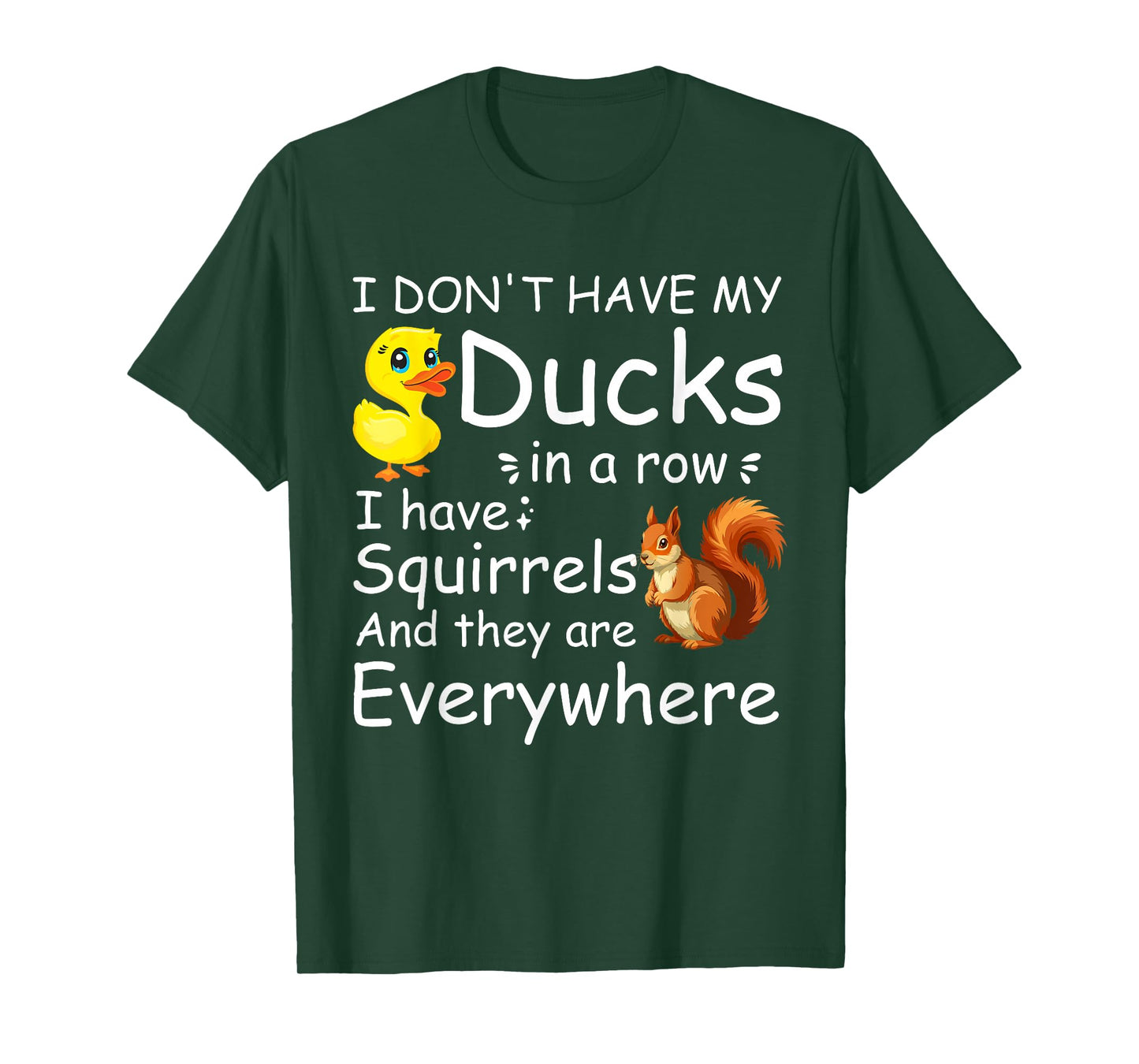 Funny I Don't Have My Ducks in a Row I Have Squirrels T-Shirt