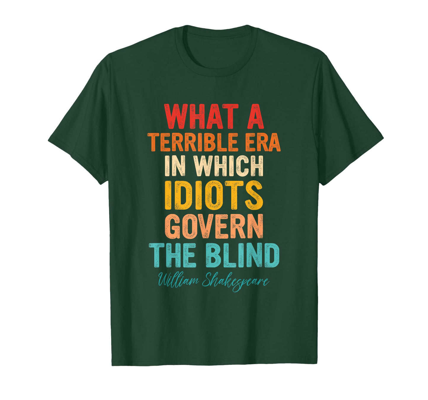 What A Terrible Era In Which Idiots Govern The Blind T-Shirt