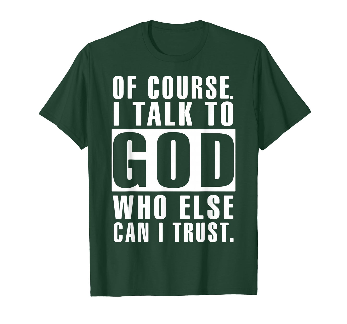 of Course I Talk to God Who Else Can I Trust Religious Jesus T-Shirt