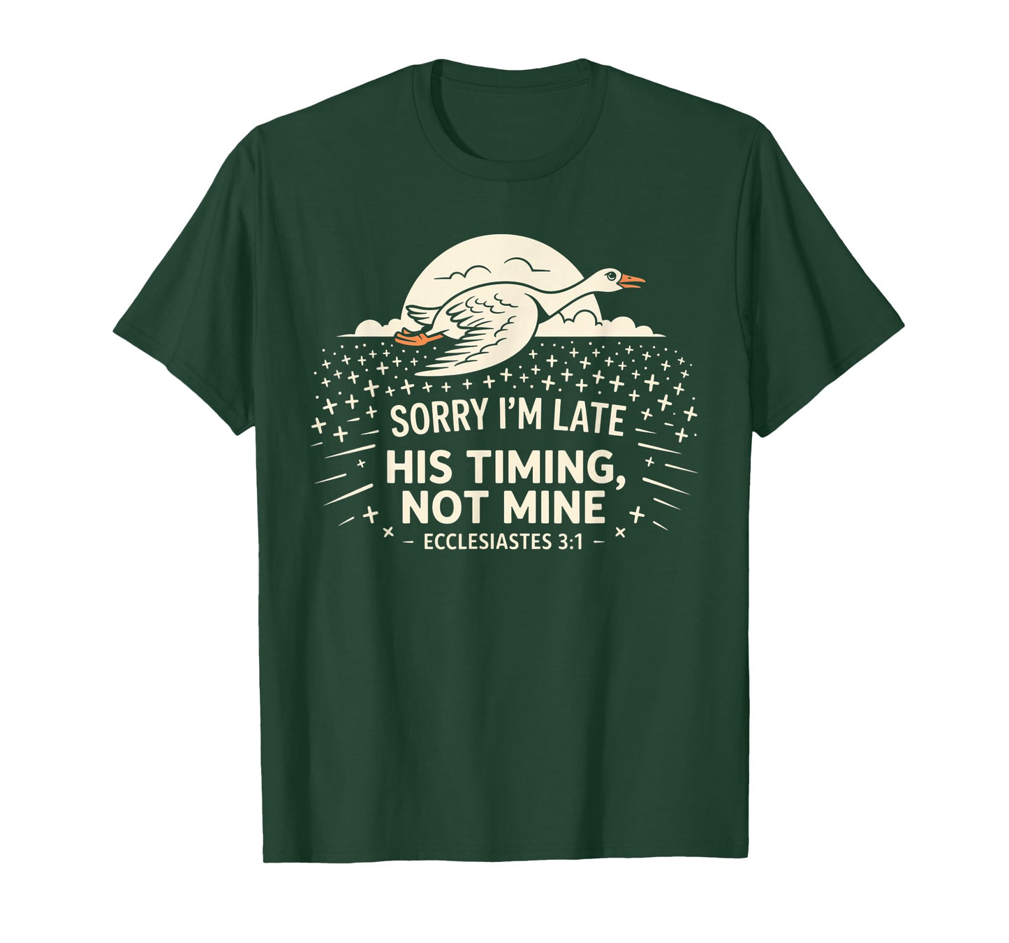 Sorry I'm Late his Timing not Mine, Funny Christian Goose T-Shirt