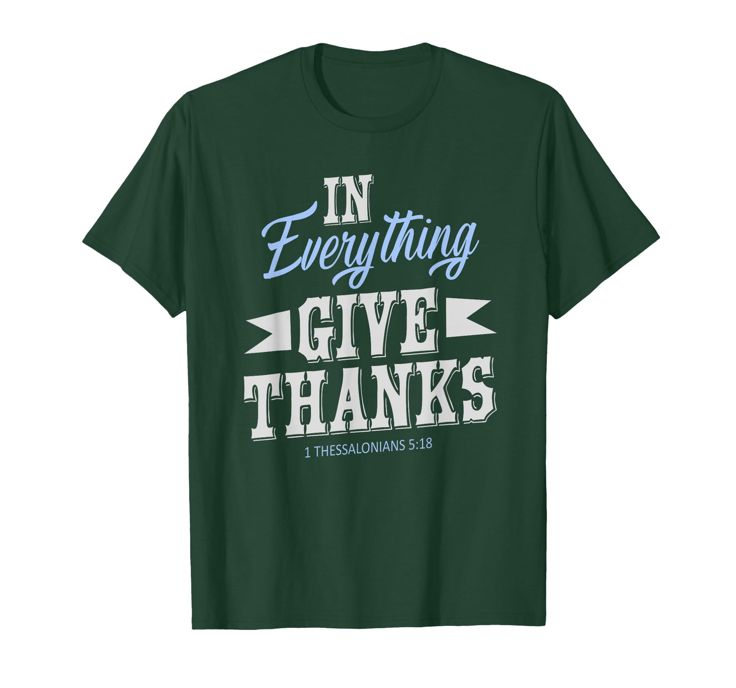 In Everything Give Thanks 1 Thessalonians 5:18 Thanksgiving T-Shirt