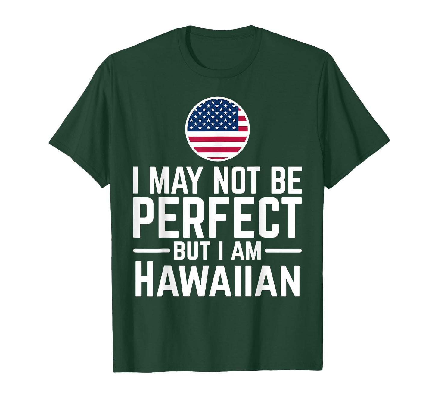 I May Not Be Perfect But I Am Hawaiian T-Shirt