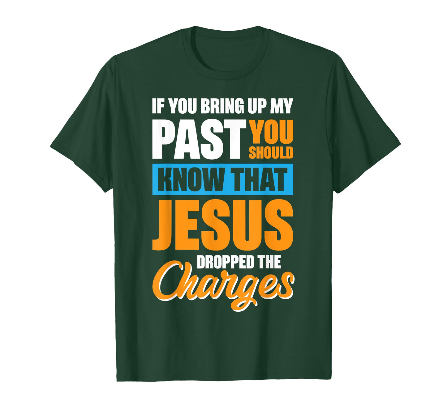 If You Bring Up My Past You Should Know That Jesus Dropped T-Shirt