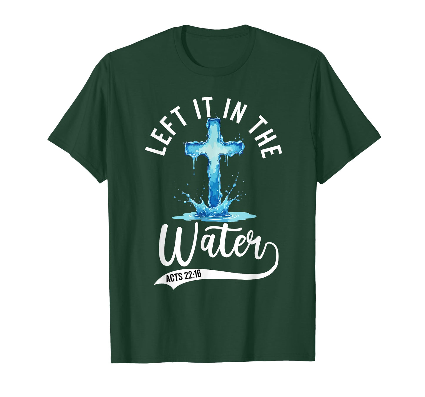 Baptism Left it in the water Jesus Baptized women Men Boy T-Shirt