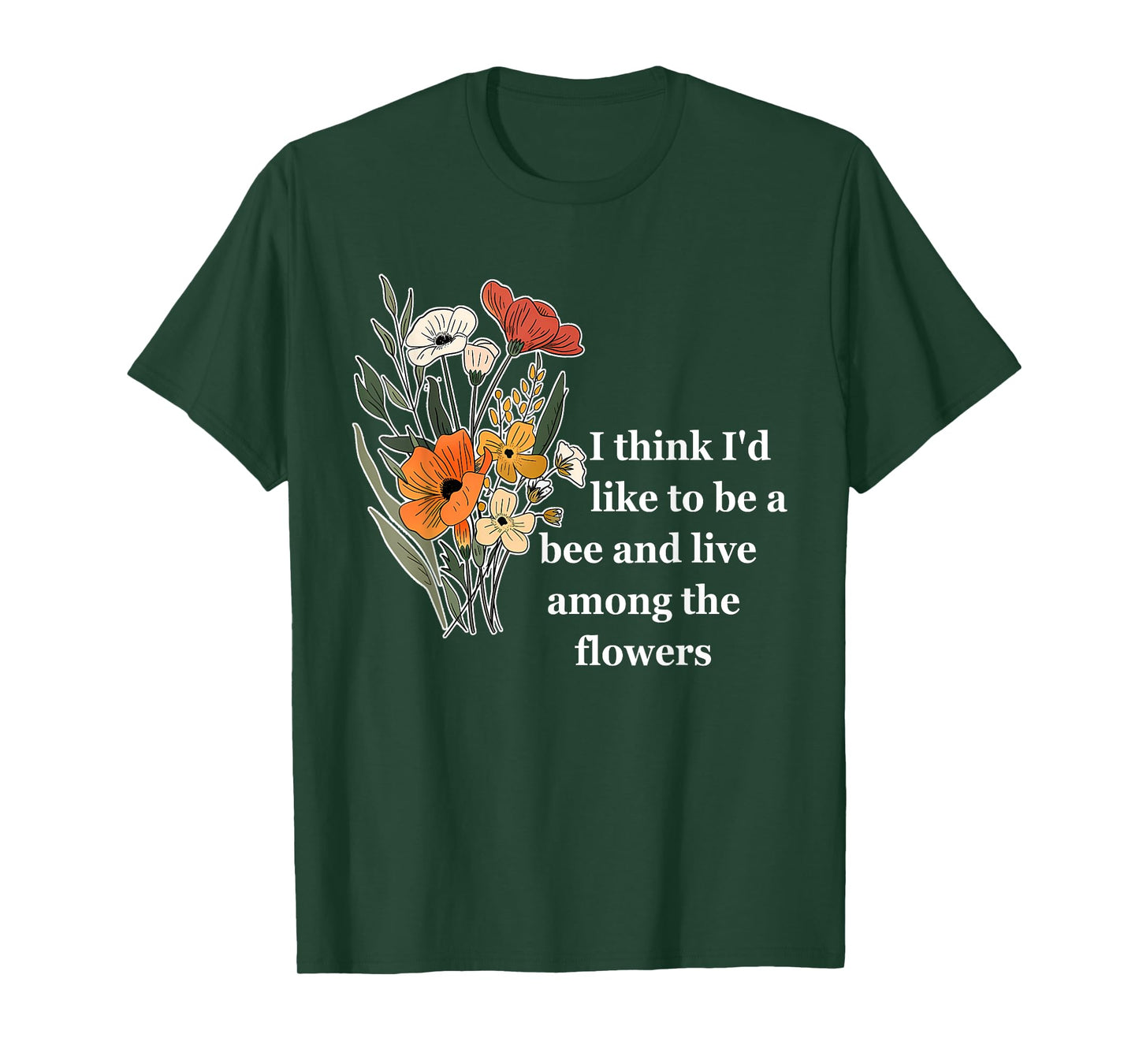 I Think I'd Like To Be A Bee And Live Among The Flowers T-Shirt