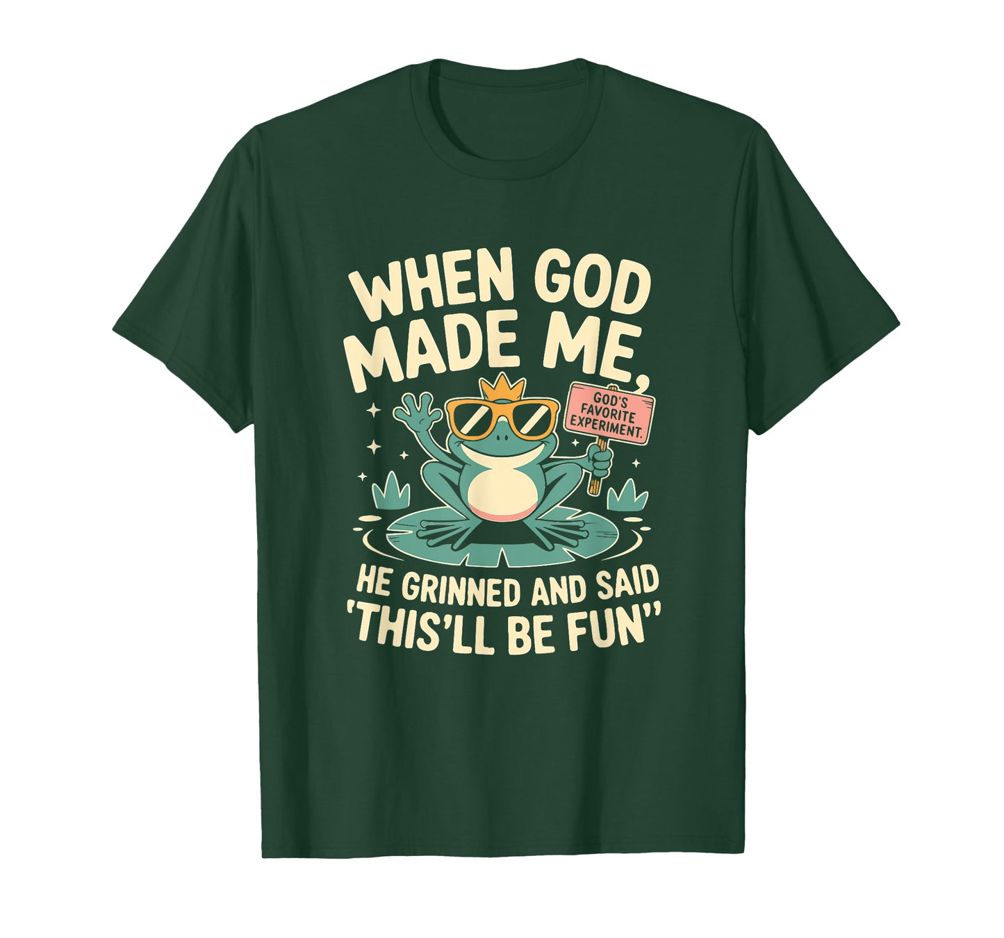 When God Made Me He Grinned and Said Funny Frog Design T-Shirt