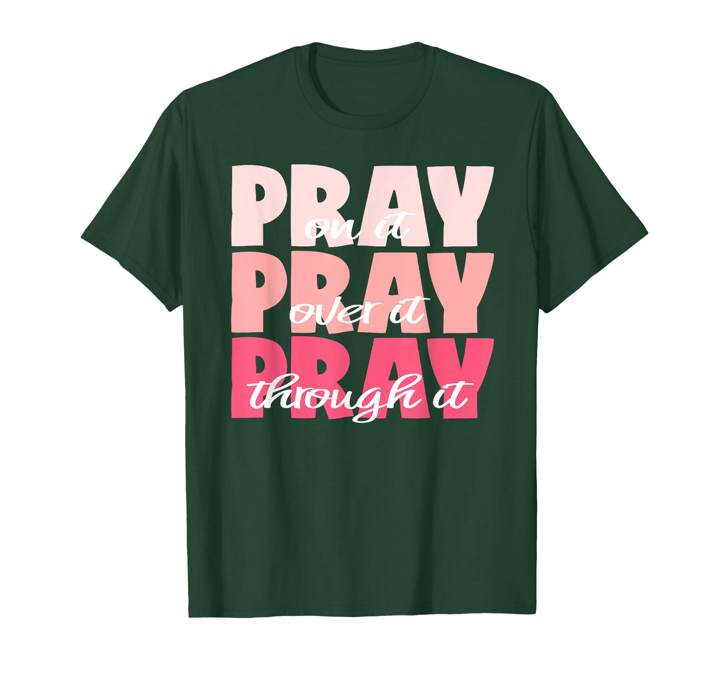 Pray On It, Pray Over It, Pray Through It - Pretty Pinks T-Shirt