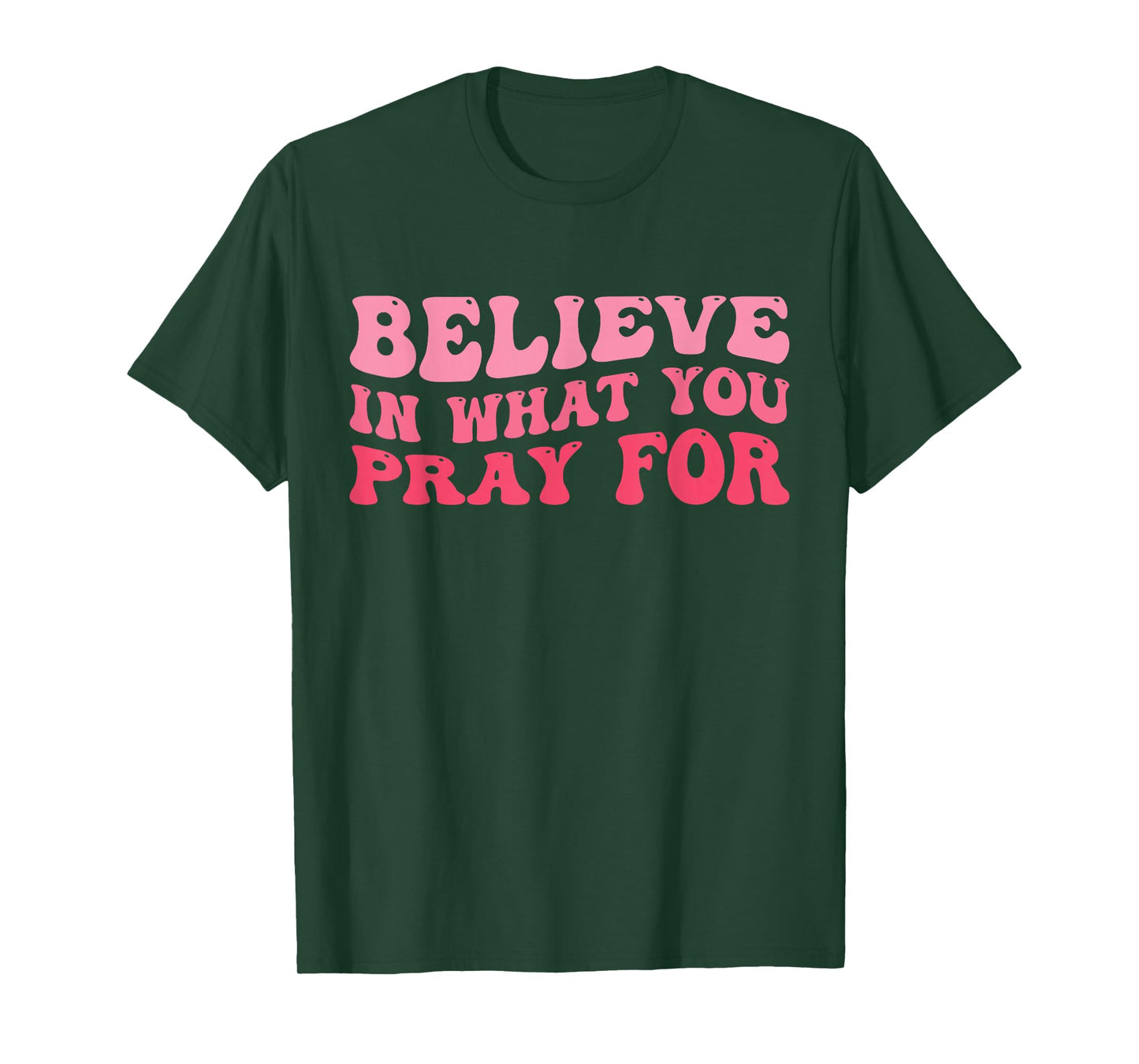Believe in What You Pray for Faith Inspirational Retro Women T-Shirt